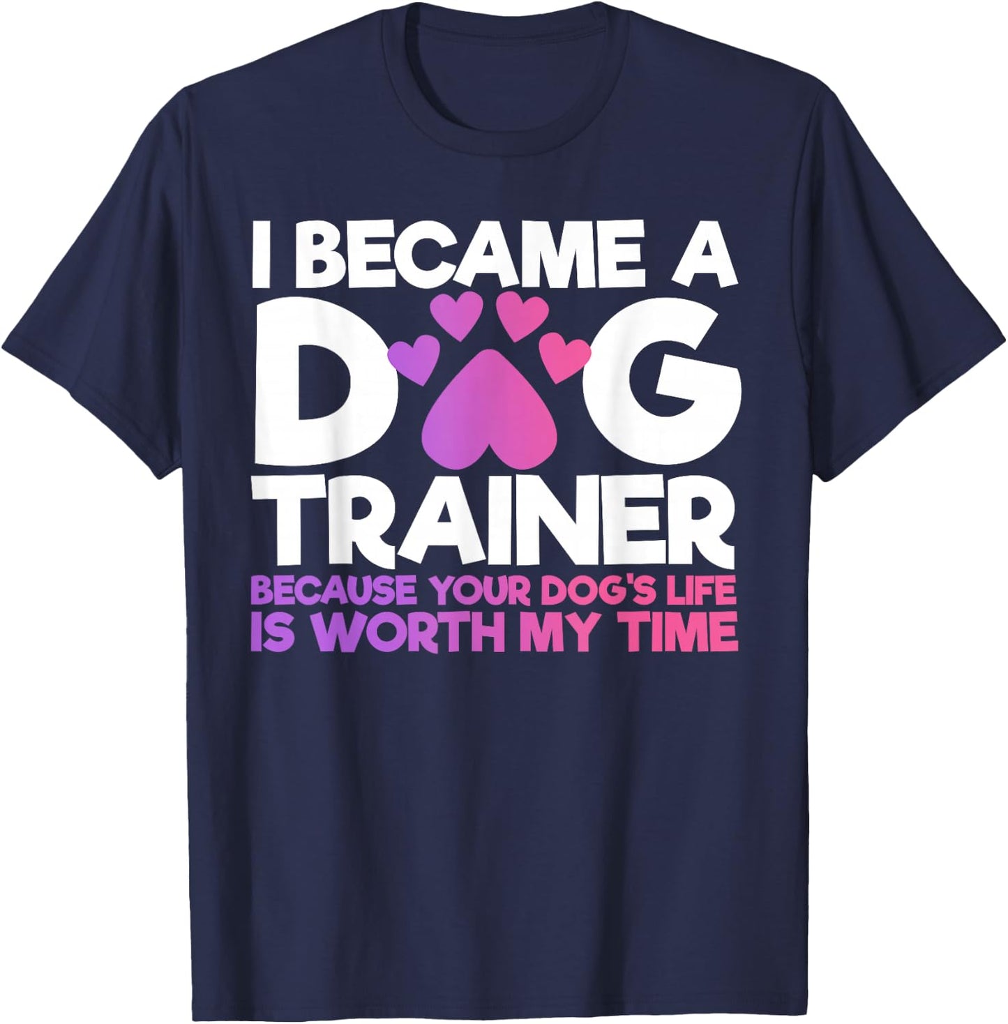 I Became A Dog Trainer Funny Dog Training T-Shirt - T-Shirt | Navy