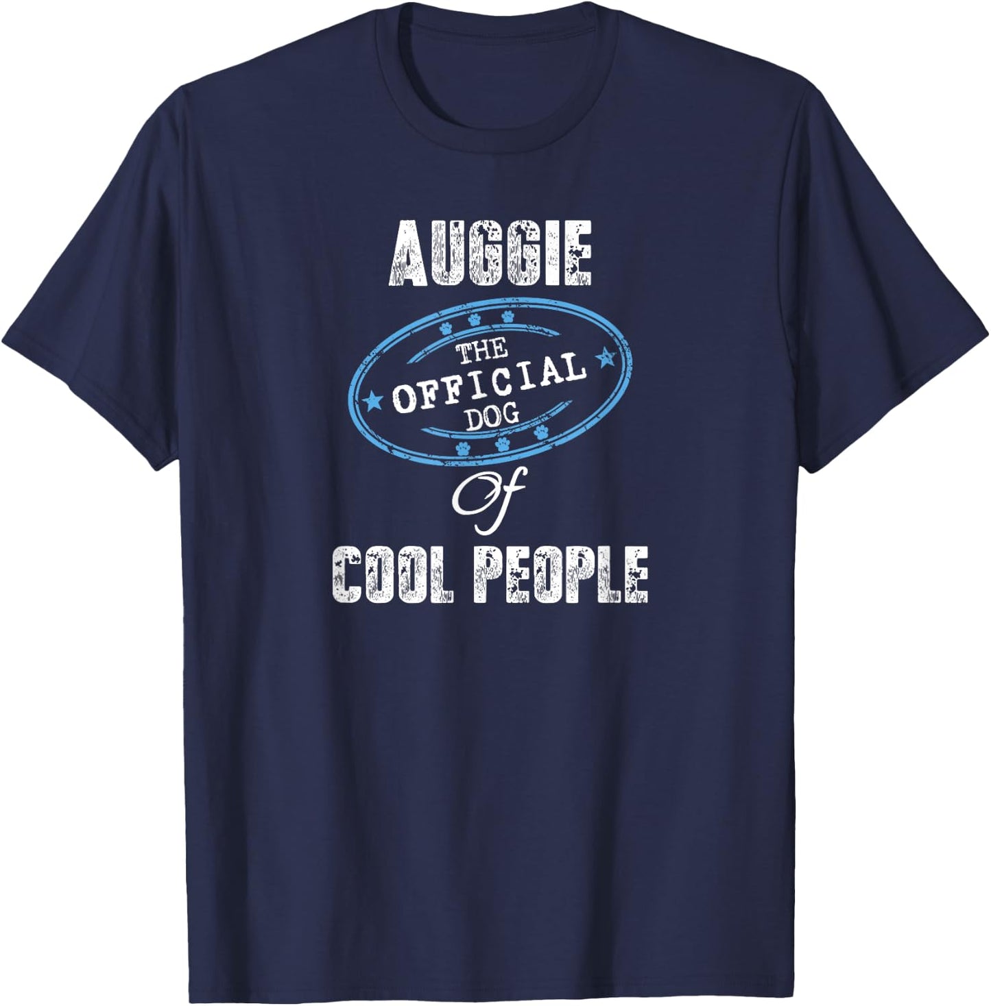 Auggie Shirt The Official Dog Of Cool People Mom Dad Gift Men Women Girls Kids T-Shirt - T-Shirt | Navy