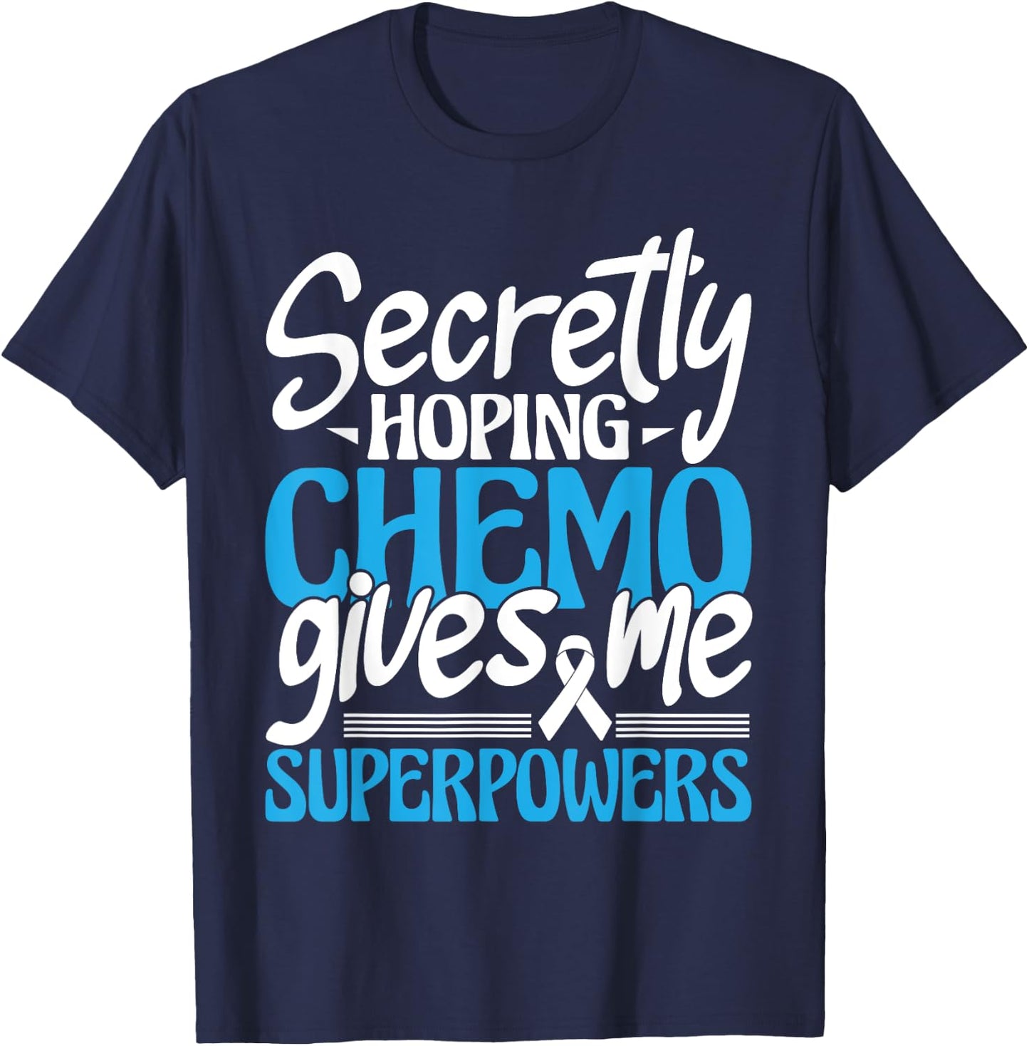 Hoping Chemo Gives Me Superpowers - Cancer Survivor Fighter T-Shirt - T-Shirt | Navy