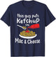 This Guy Puts Ketchup on Mac and Cheese - Fun Ketchup Lover T-Shirt - T-Shirt | Navy