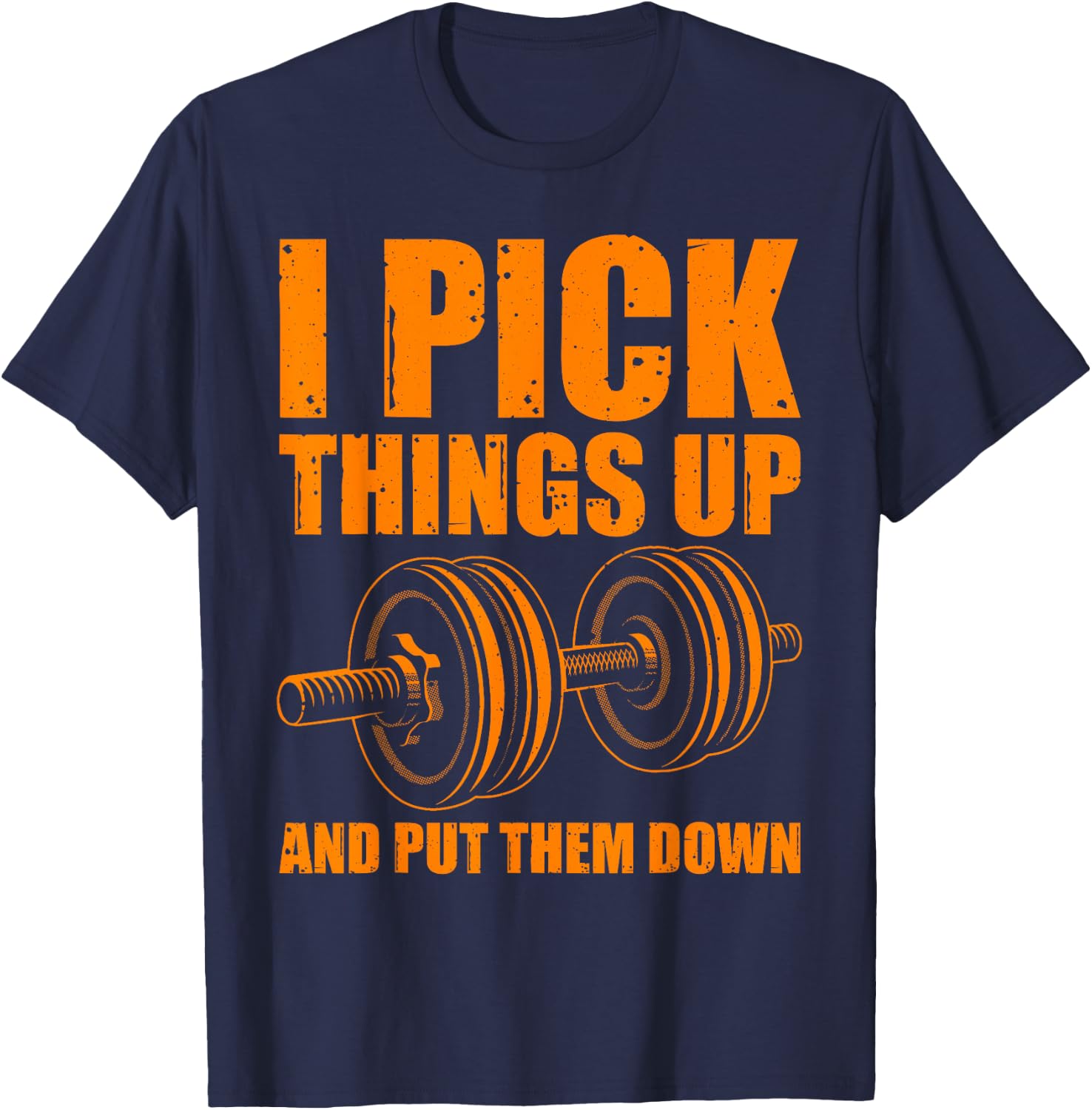 Funny I Pick Things Up Put Them Down Gift Bodybuilding Men T-Shirt - T-Shirt | Navy