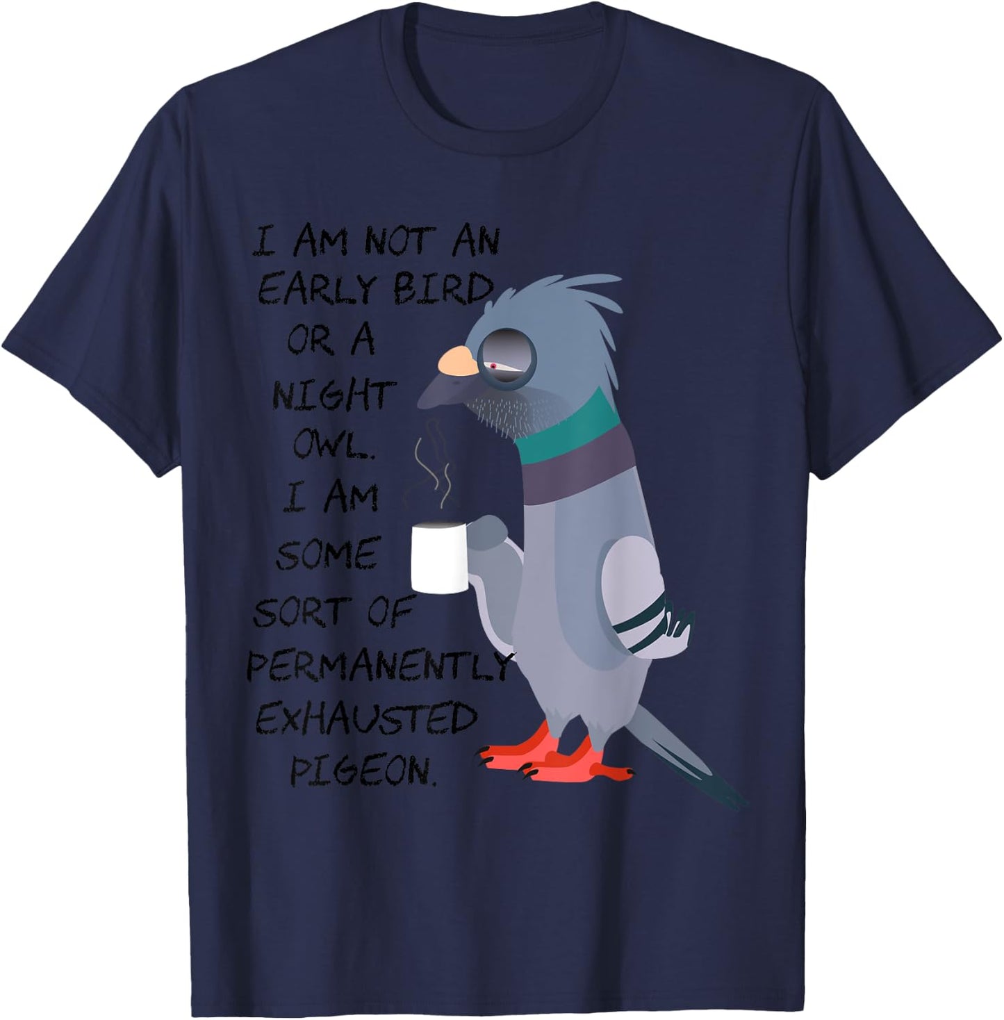 I am not an early bird or a night owl but an exhausted bird T-Shirt - T-Shirt | Navy