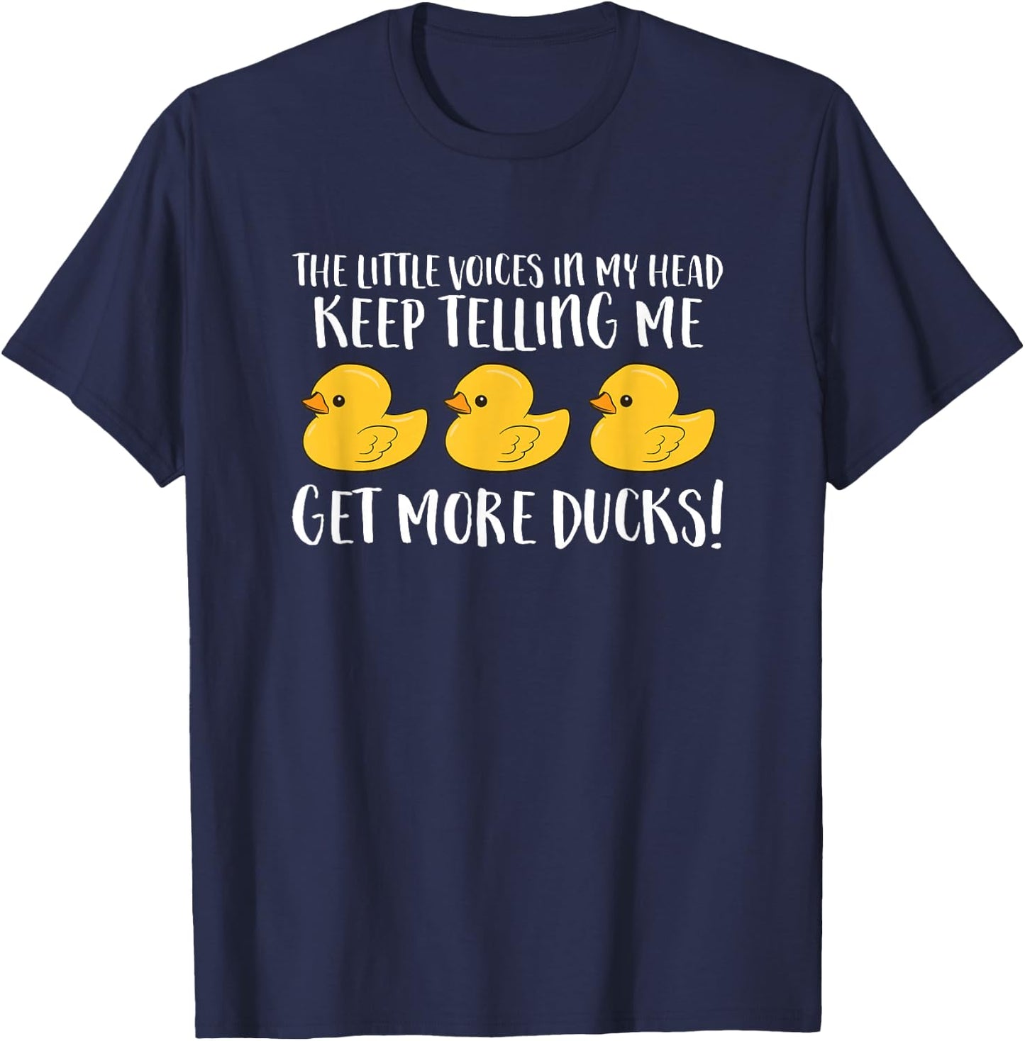 The Little Voices In My Head Keep Telling Me Get More Ducks T-Shirt - T-Shirt | Navy