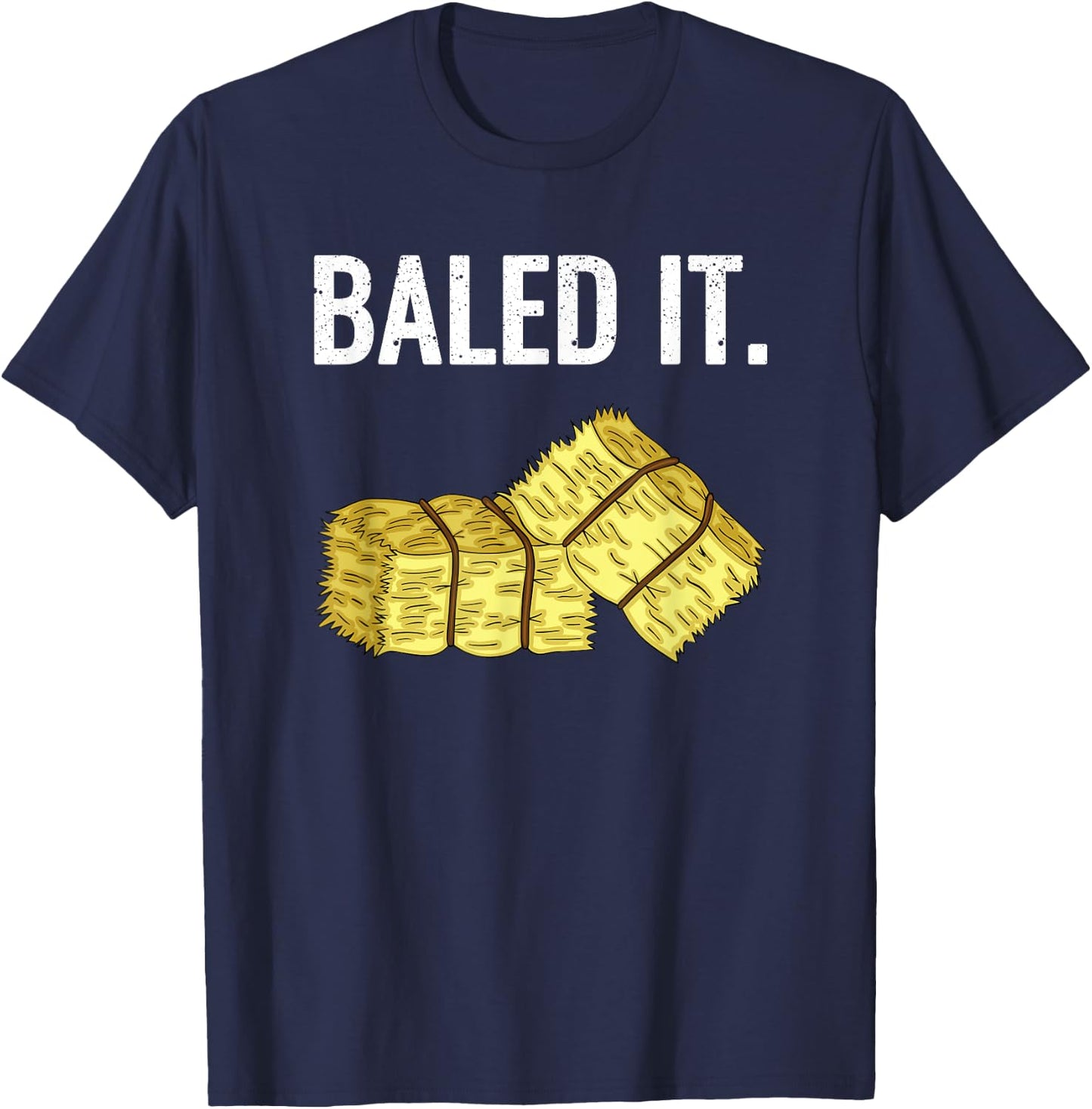 Baled It. Farmer Hay Baling Bale Joke Gift T-Shirt - T-Shirt | Navy