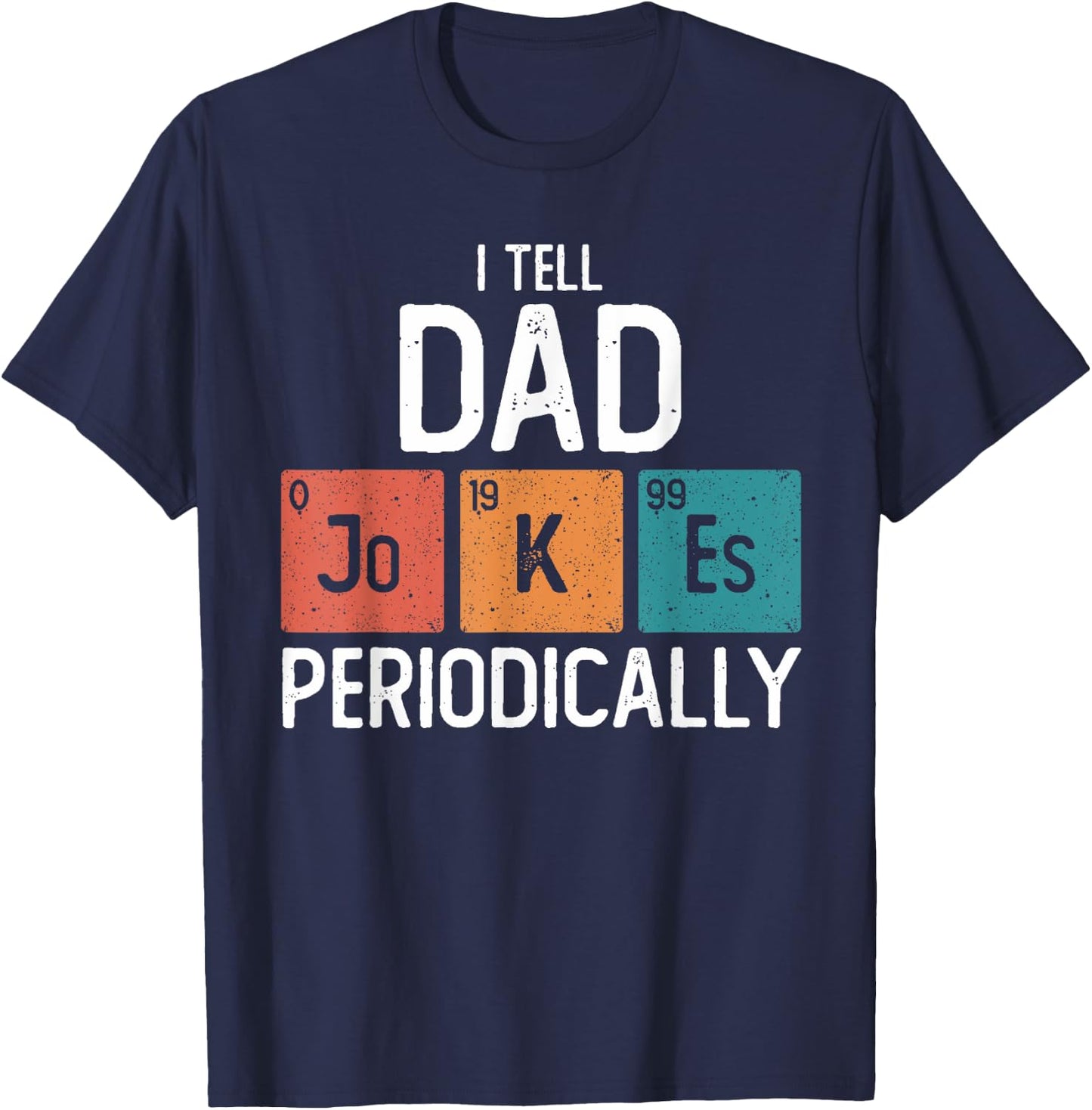 I Tell Dad Jokes Periodically Funny Fathers Day Chemical T-Shirt - T-Shirt | Navy