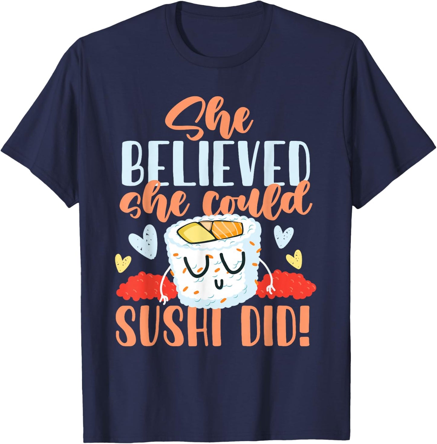 She Believed She Could Make Sushi T-Shirt - T-Shirt | Navy