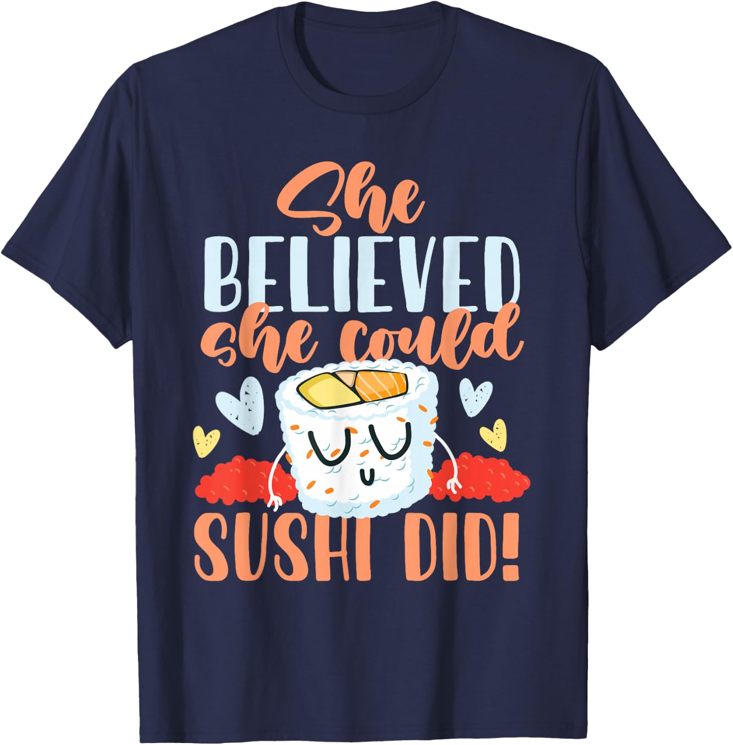 She Believed She Could Make Sushi T-Shirt - T-Shirt | Navy