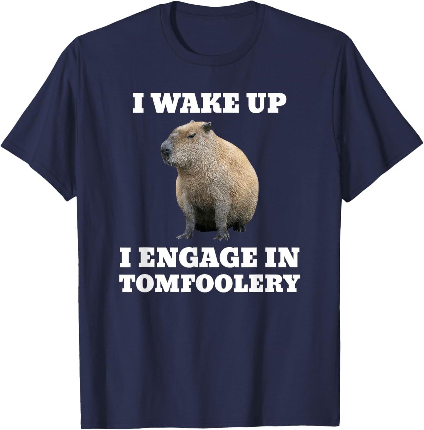 I Wake Up I Engage In Tomfoolery Meme Capybara T-Shirt - T-Shirt | Navy