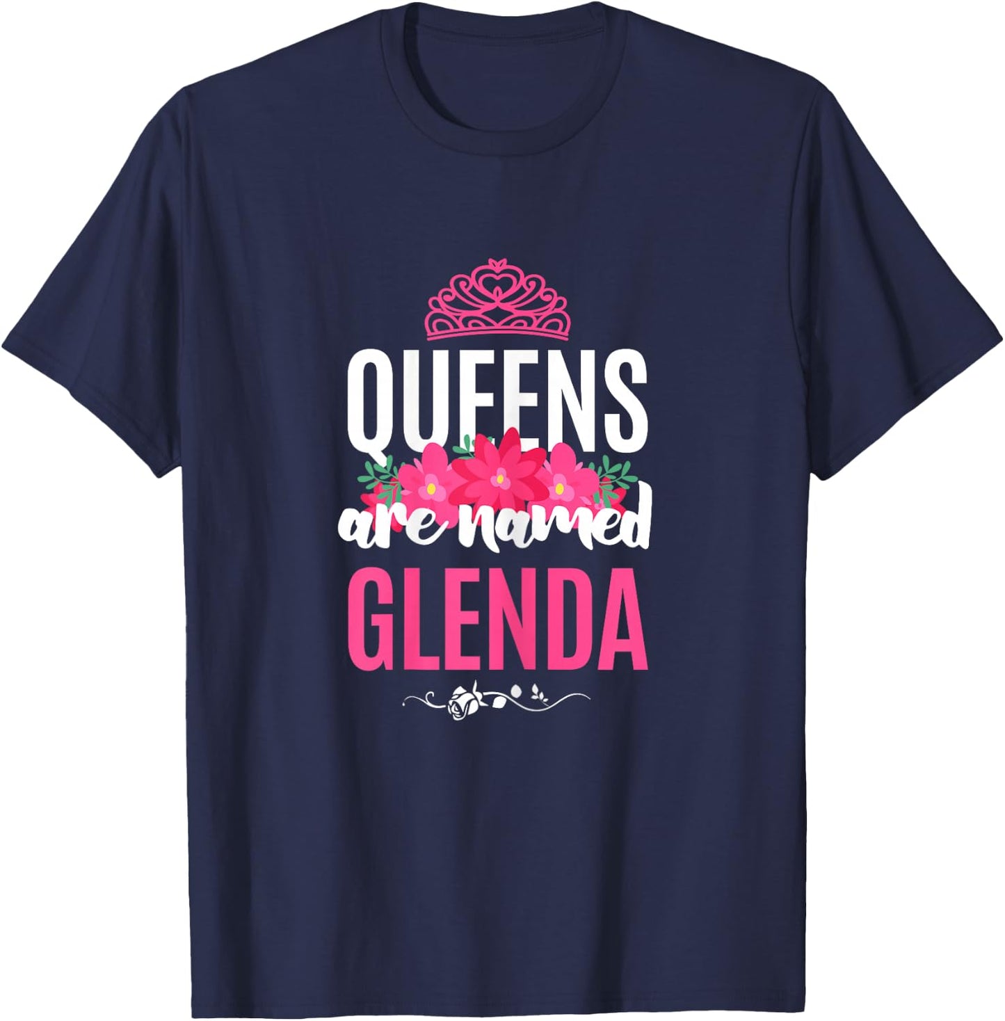 Queens Are Named Glenda Gift Pink Flower Custom Name B-Day T-Shirt - T-Shirt | Navy