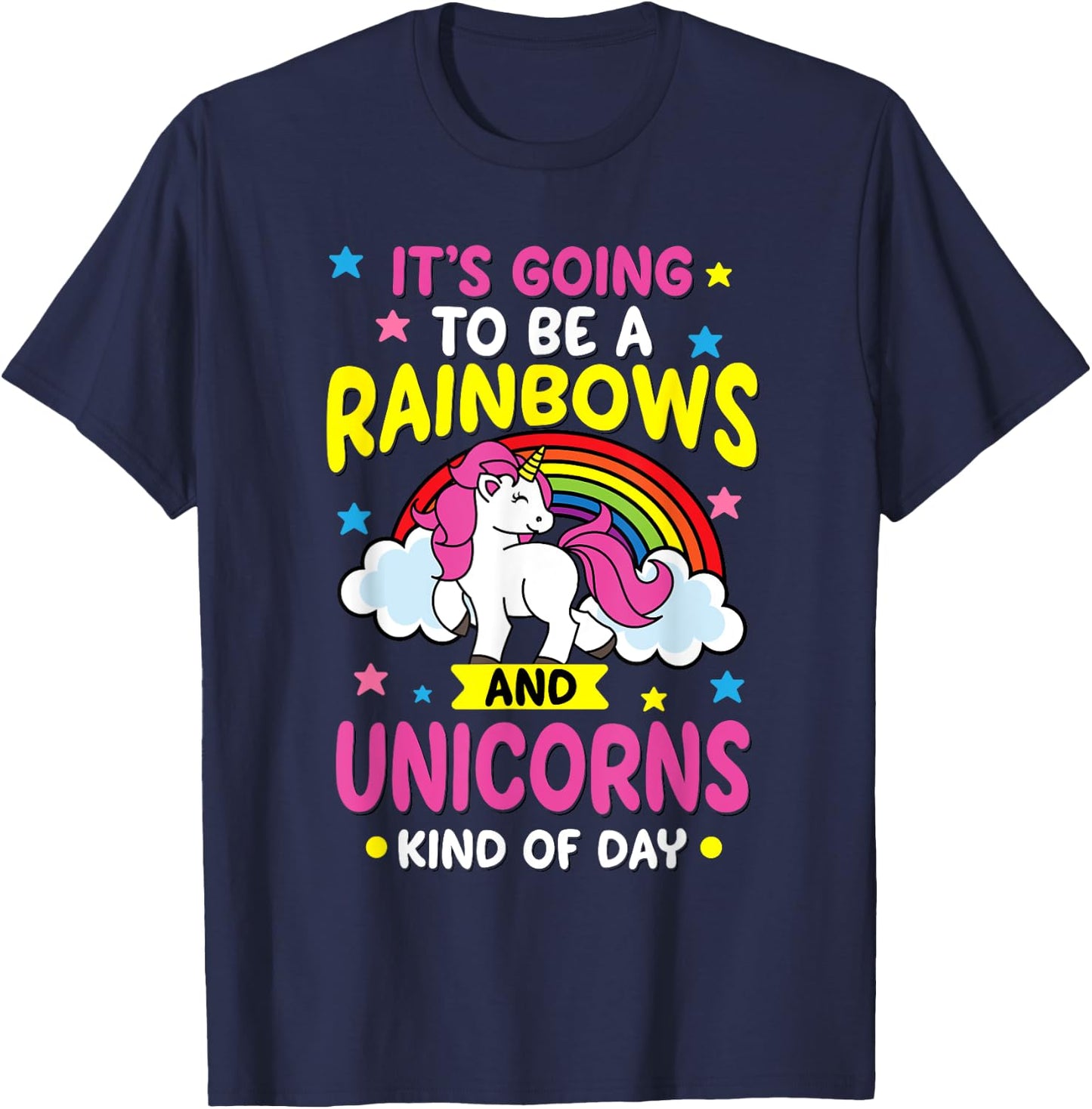 It's Going To Be A Rainbows and Unicorns Day Funny Gift T-Shirt - T-Shirt | Navy