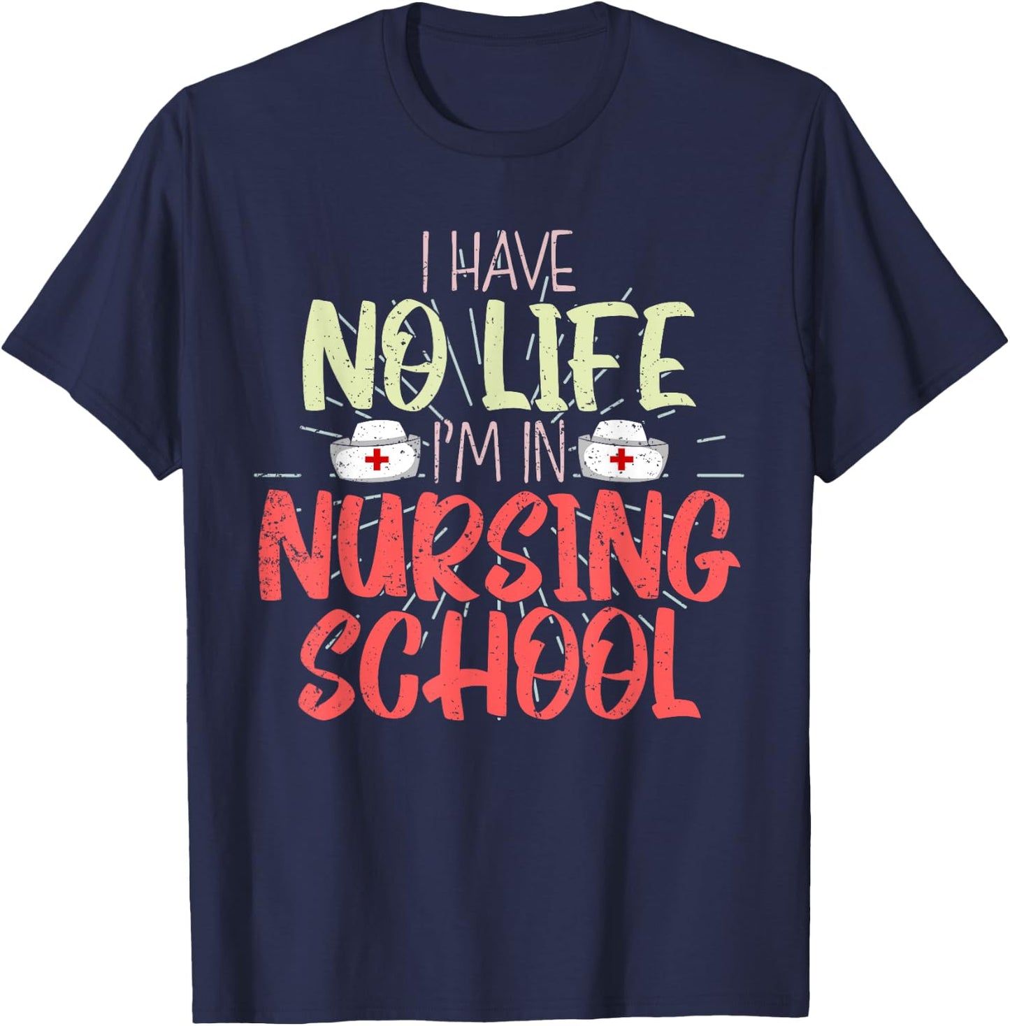 Funny Future Nurse I Have No Life Im In Nursing School Nurse T-Shirt - T-Shirt | Navy