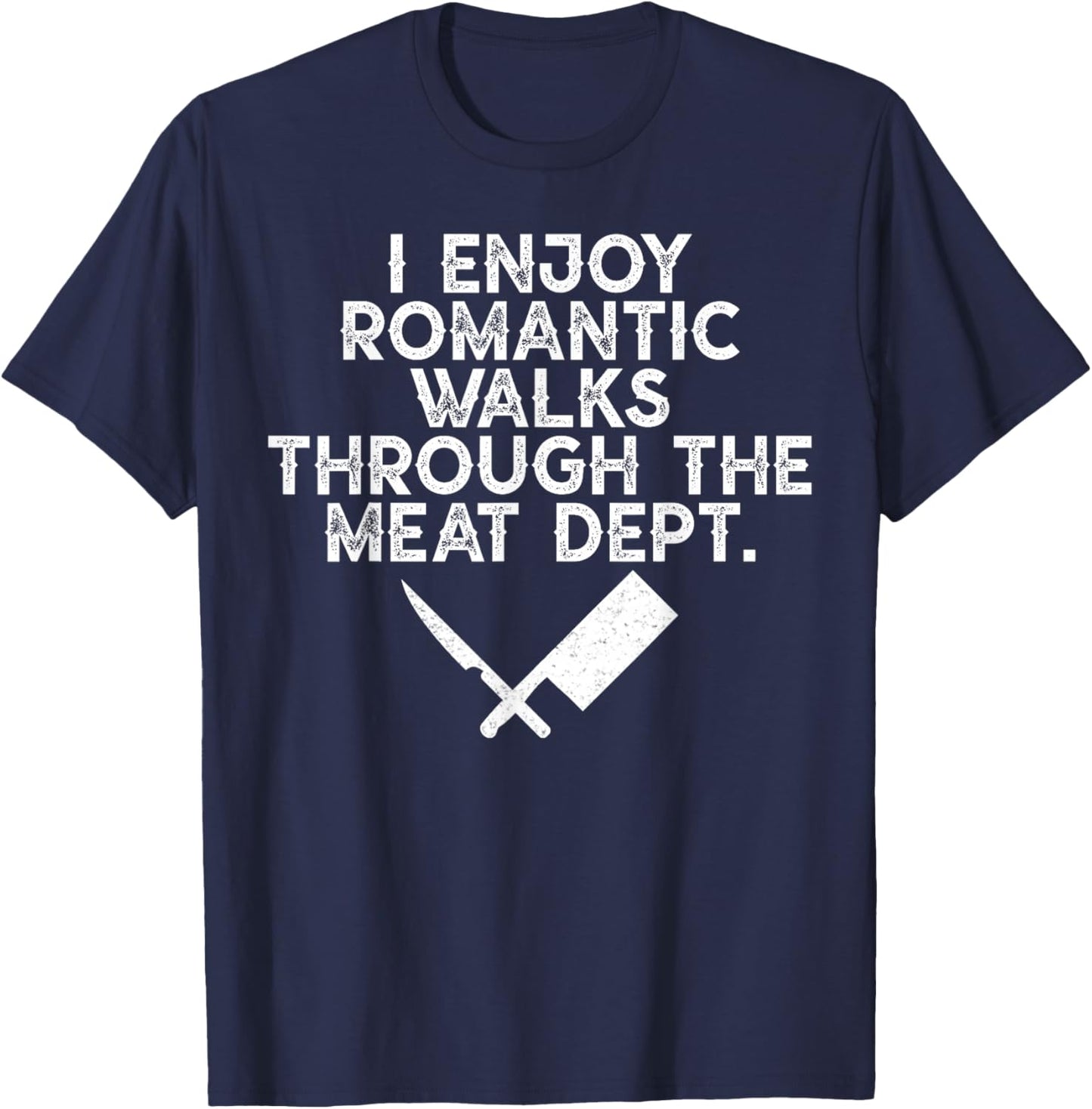 I Enjoy Romantic Walks Through The Meat Dept Barbecue BBQ T-Shirt - T-Shirt | Navy