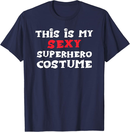 This is my Sexy SUPERHERO Costume Halloween T-Shirt - T-Shirt | Navy