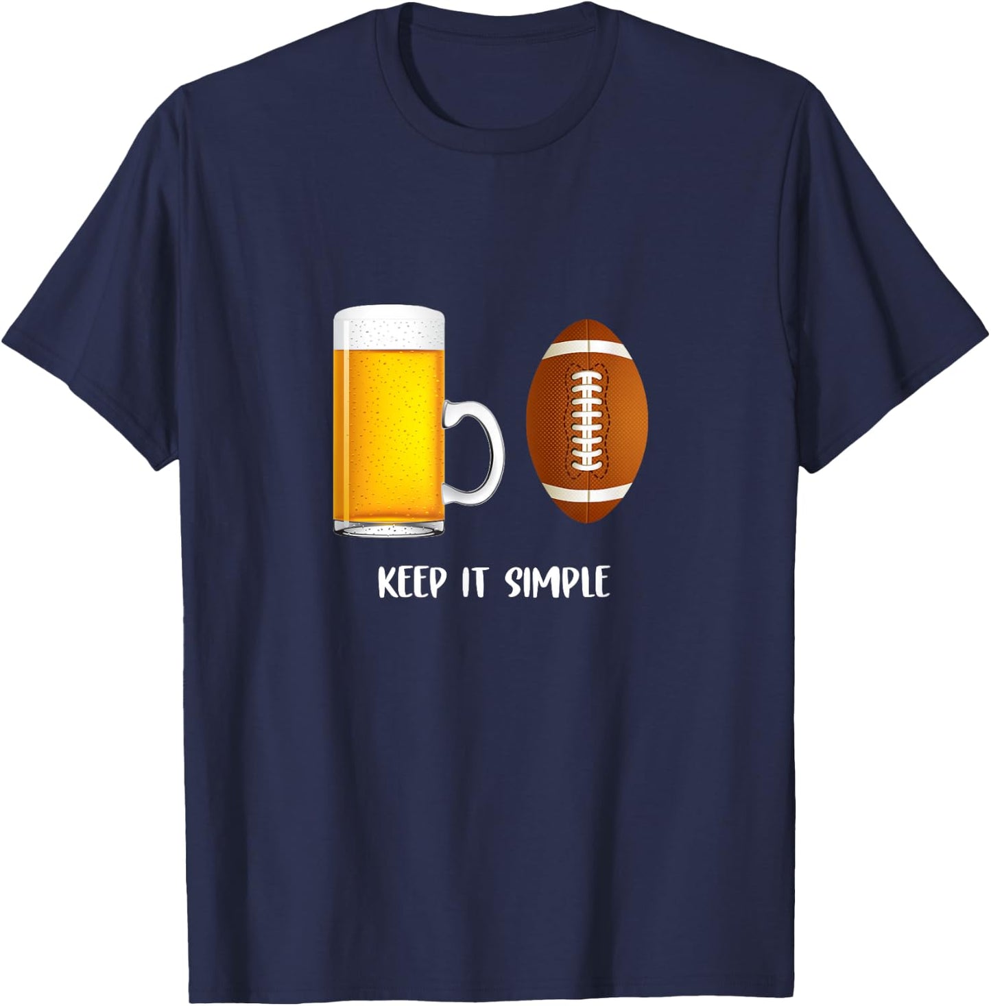 Keep It Simple Beer College Football Funny Common T-Shirt - T-Shirt | Navy