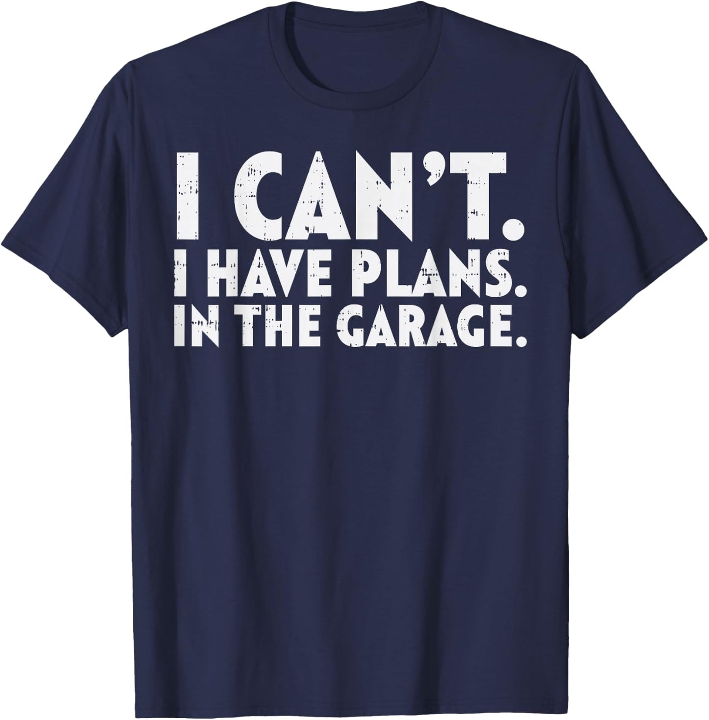 Cant Have Plans Garage Funny Mechanic Husbands Dads Men Gift T-Shirt - T-Shirt | Navy