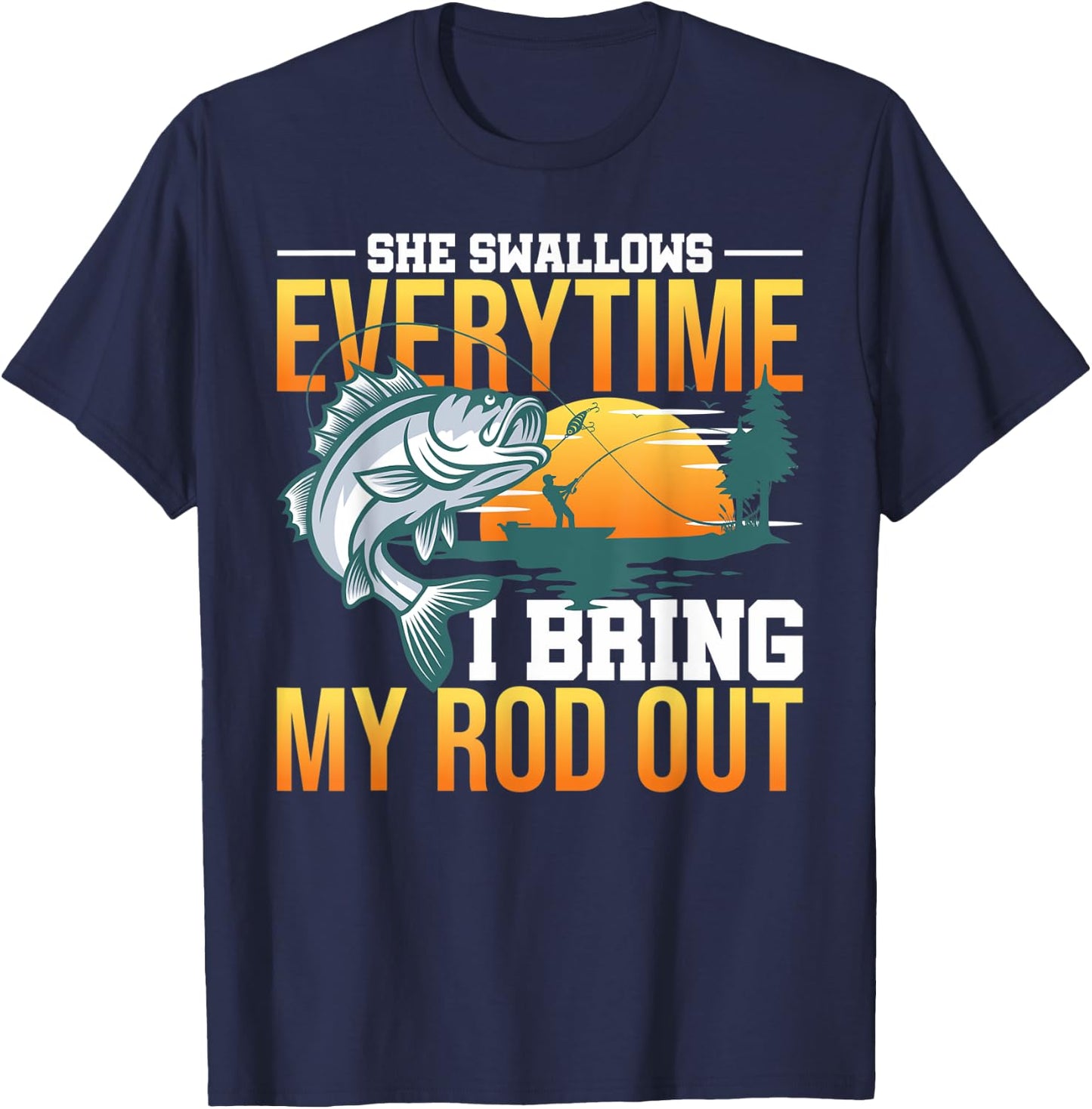 She Swallows Everytime I Bring My Rod Out T-Shirt - T-Shirt | Navy