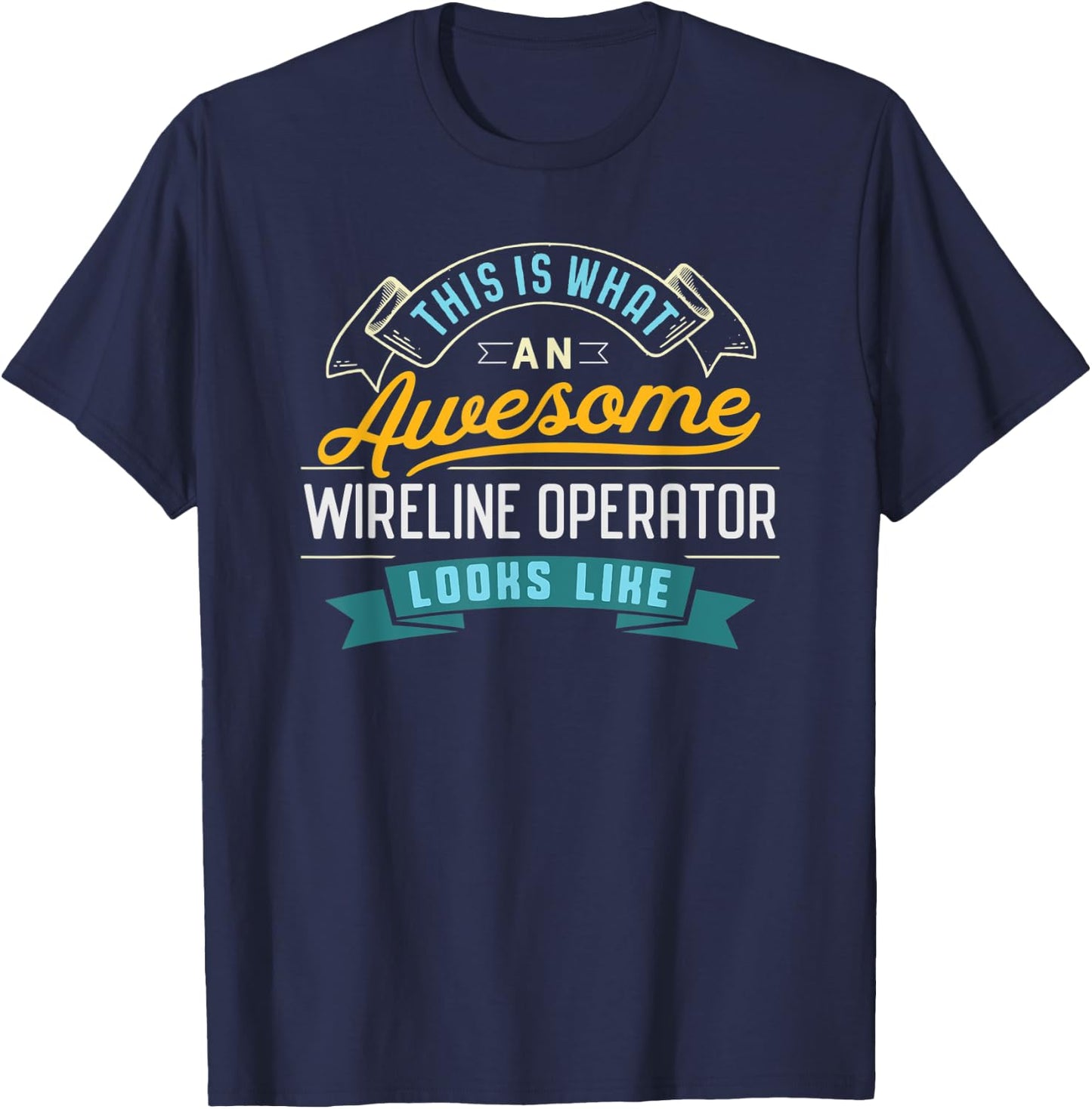 Funny Wireline Operator Shirt Awesome Job Occupation T-Shirt - T-Shirt | Navy