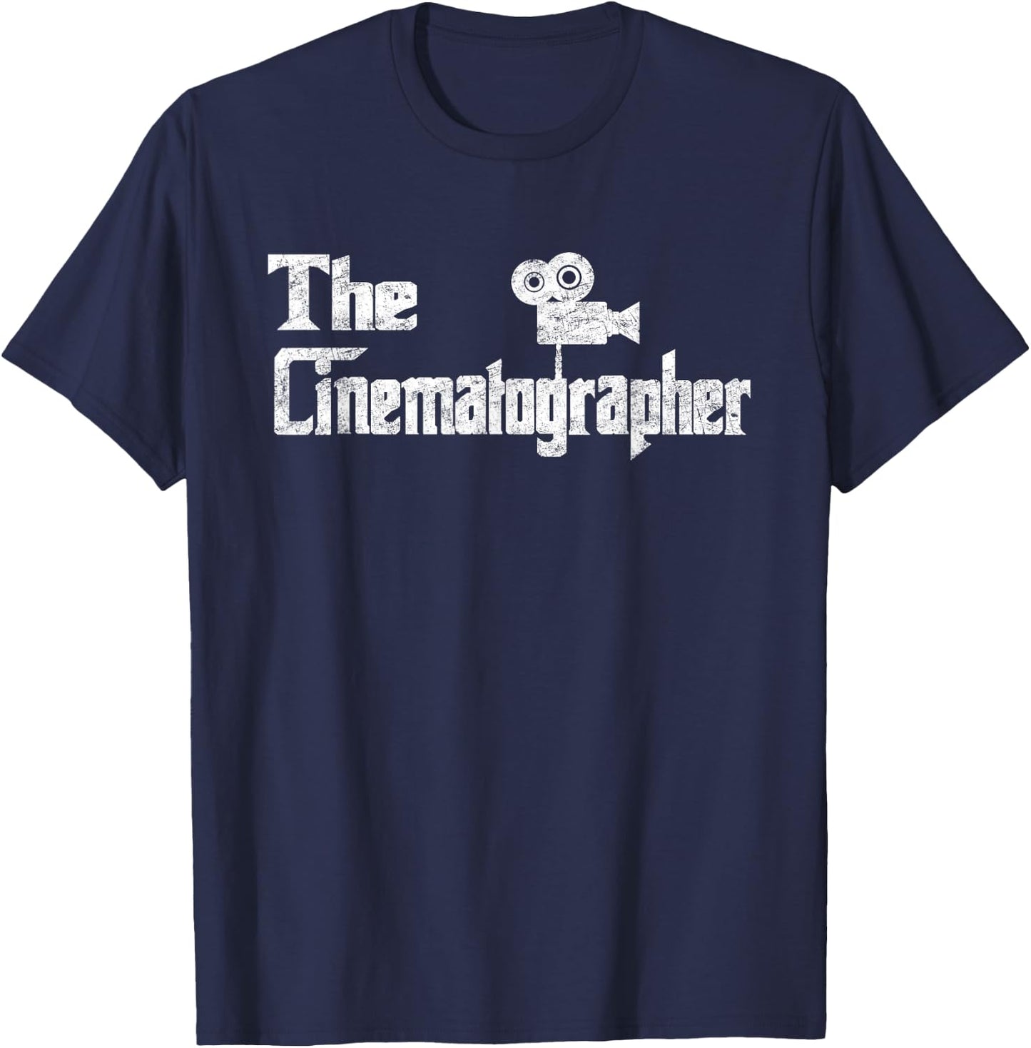 The Cinematographer Funny Film Making Movie Distressed Gift T-Shirt - T-Shirt | Navy
