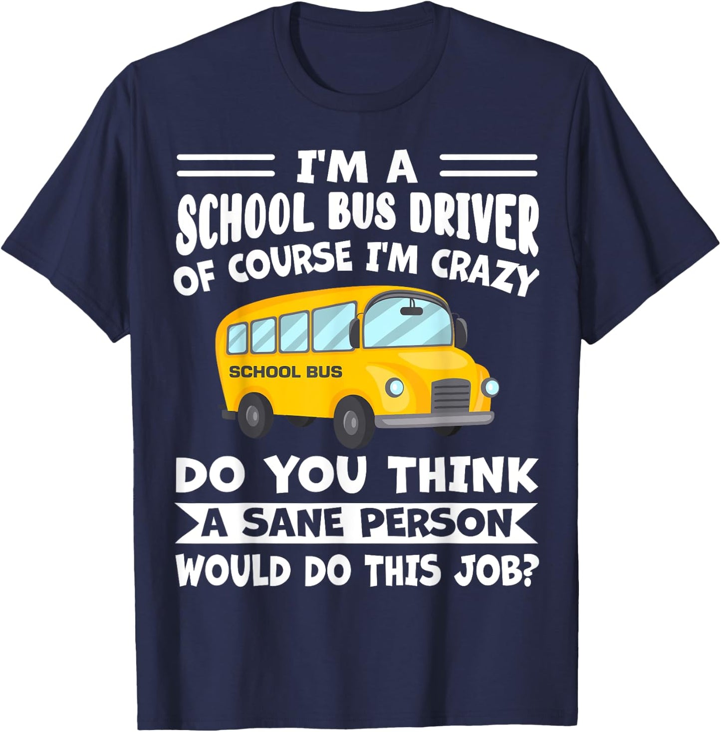 I'm A School Bus Driver Of Course I'm Crazy Funny T-Shirt - T-Shirt | Navy