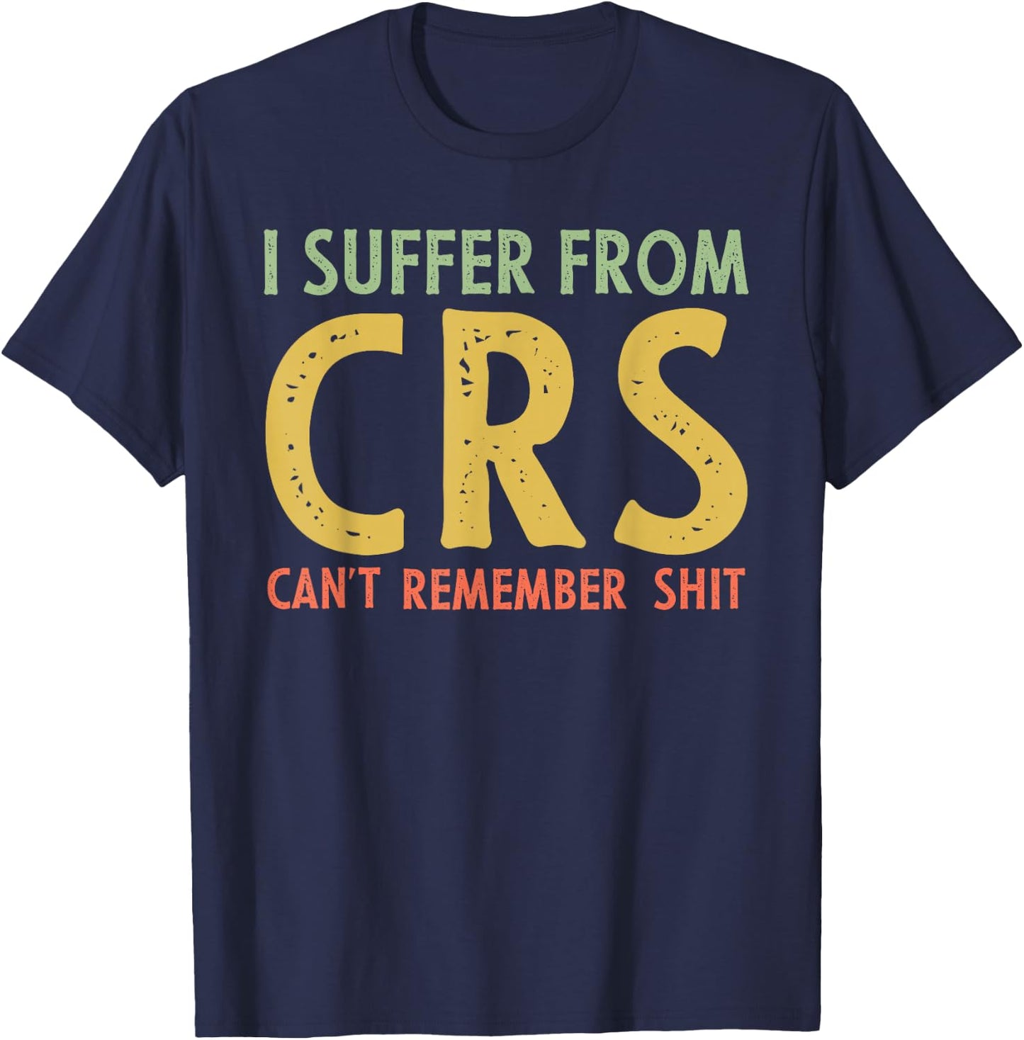 I Suffer From C.R.S Retro Vintage Funny Adult Joke T-Shirt - T-Shirt | Navy
