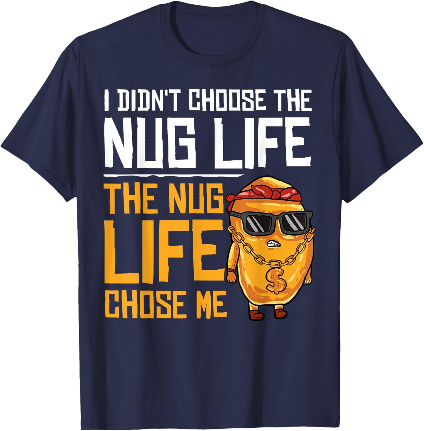 I Didn't Choose The Nug Life The Nug Life Chose Me Gift T-Shirt - T-Shirt | Navy