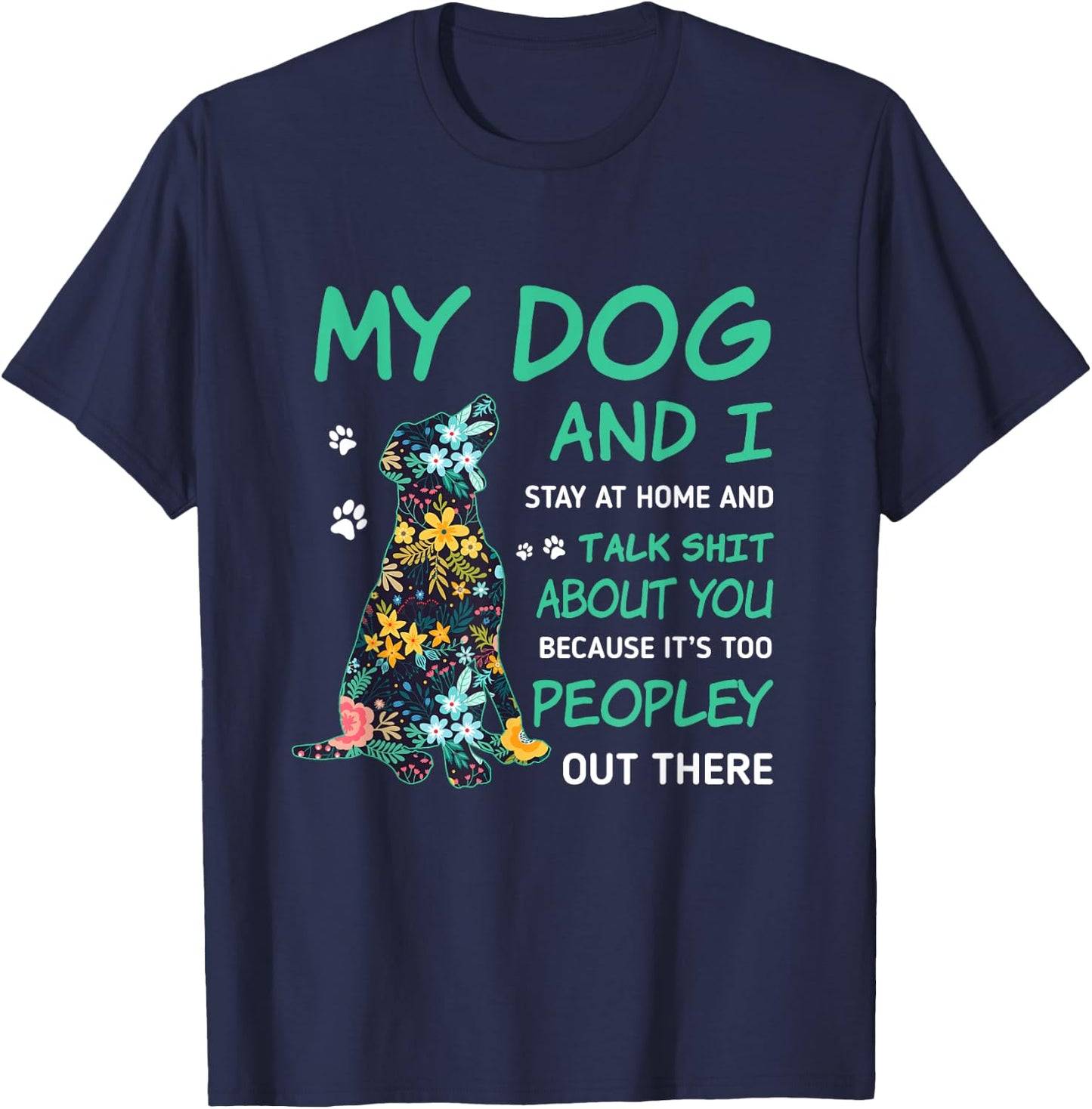 My Dog And I Stay At Home And Talk Sh!t About You Men Women T-Shirt - T-Shirt | Navy