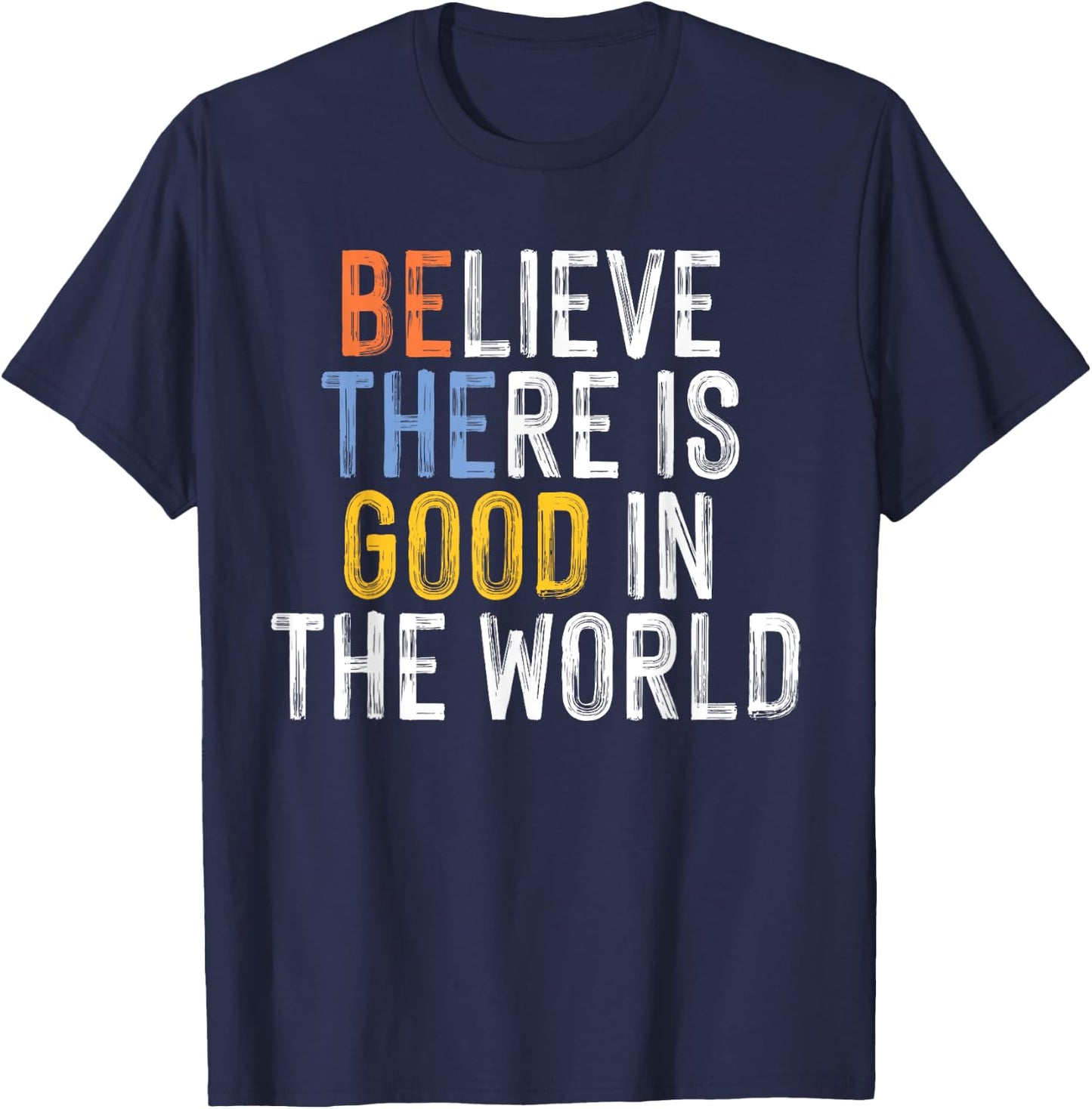 Believe There is Good in the World Be the Good T-Shirt - T-Shirt | Navy