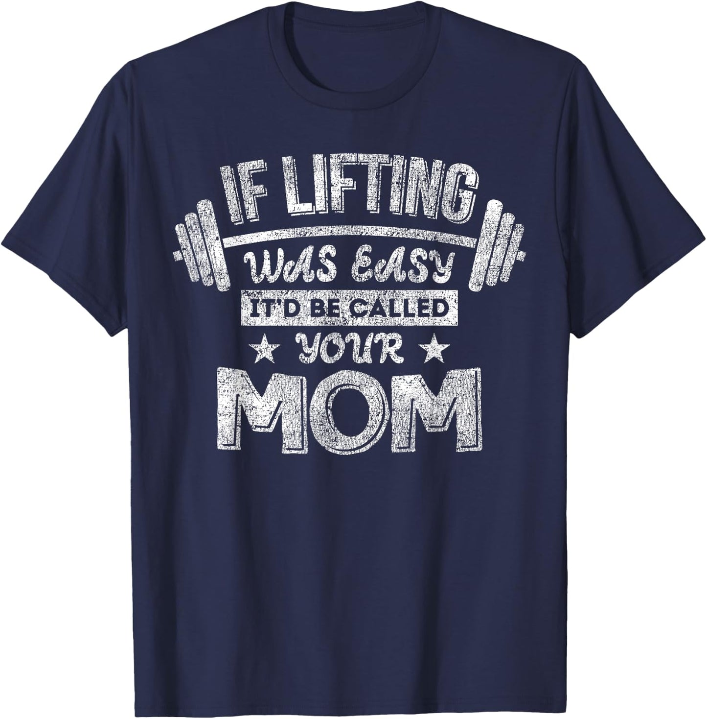 If Lifting Was Easy It'd Be Called Your Mom Workout Gym T-Shirt - T-Shirt | Navy