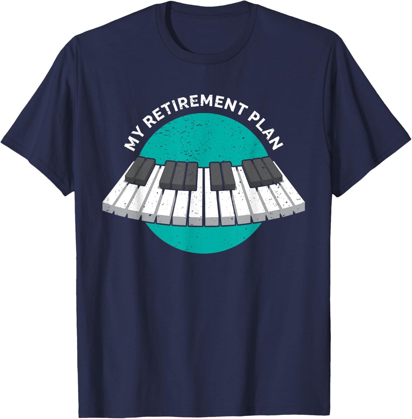 My Retirement Plan Piano classic Keyboard Music Instrument T-Shirt - T-Shirt | Navy