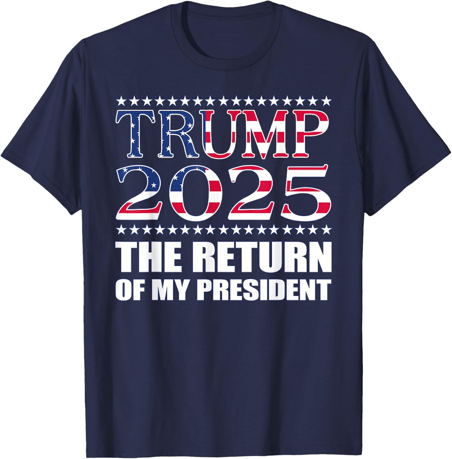 Pro Trump Shirt 2024 The Return of My President Trump 2025 T-Shirt - T-Shirt | Navy