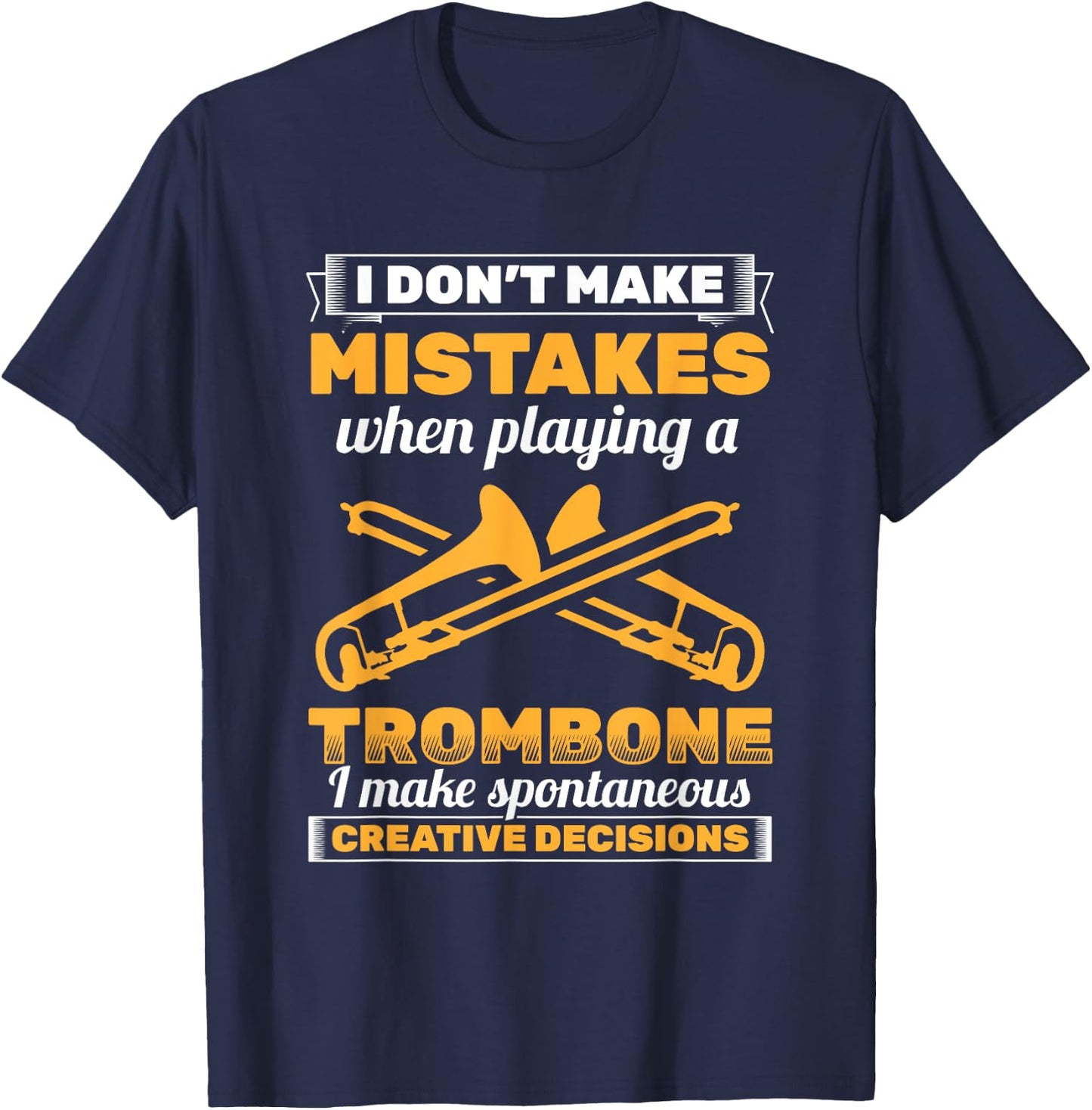 I Don't Make Mistakes Playing Trombone Musician Trombonist T-Shirt - T-Shirt | Navy