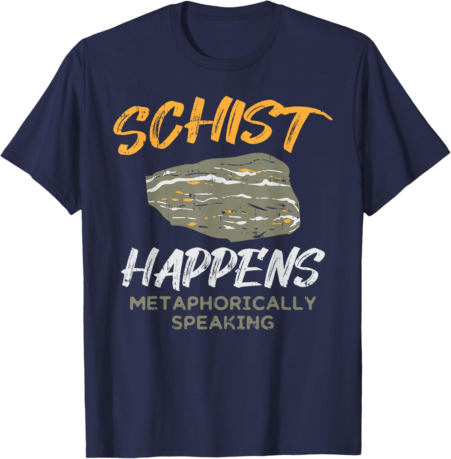 Schist Happens Funny Rock Earth Science Pun Geologist Gift T-Shirt - T-Shirt | Navy