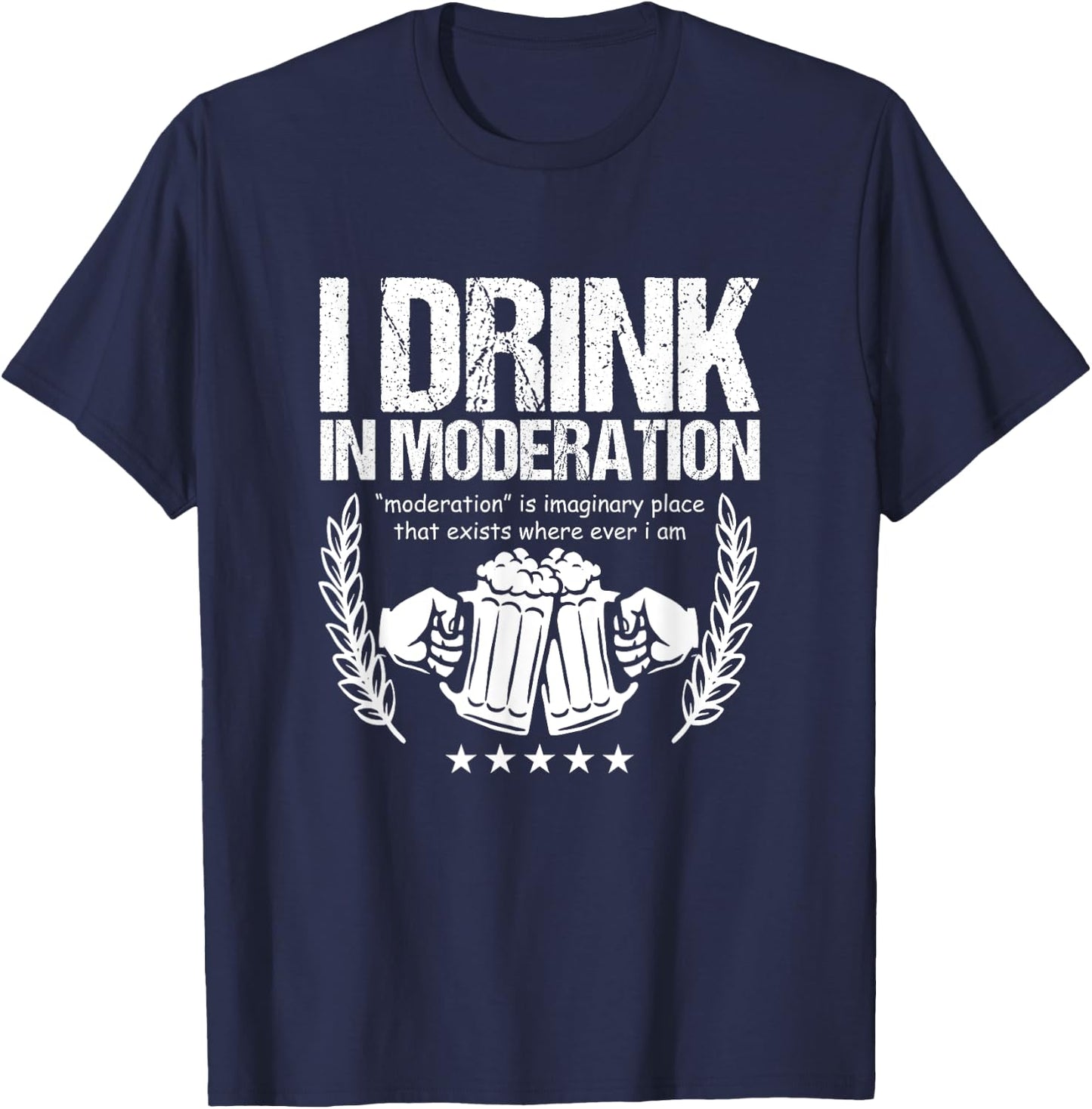 Funny Beer Lover Alcoholics I Drink in Moderation T-Shirt - T-Shirt | Navy