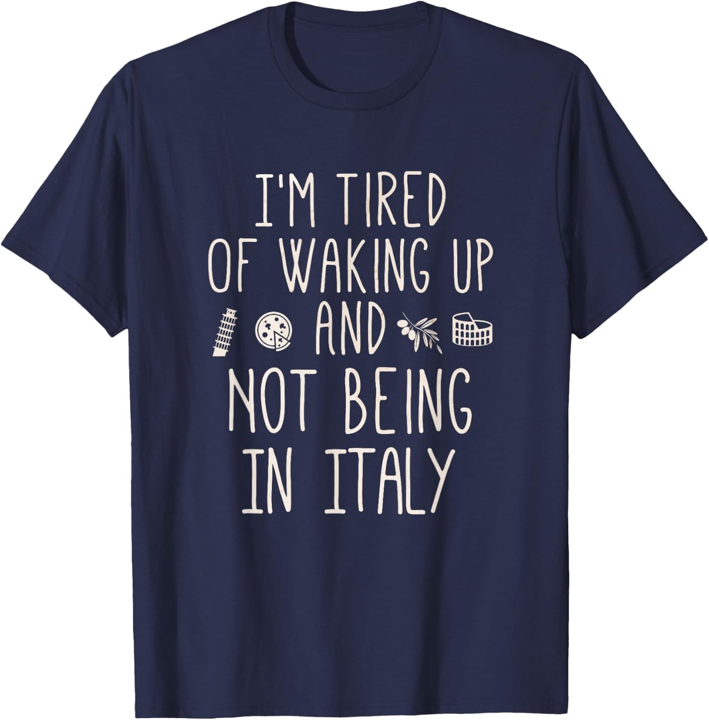 I’m Tired of Waking Up and Not Being in Italy - Italian T-Shirt - T-Shirt | Navy