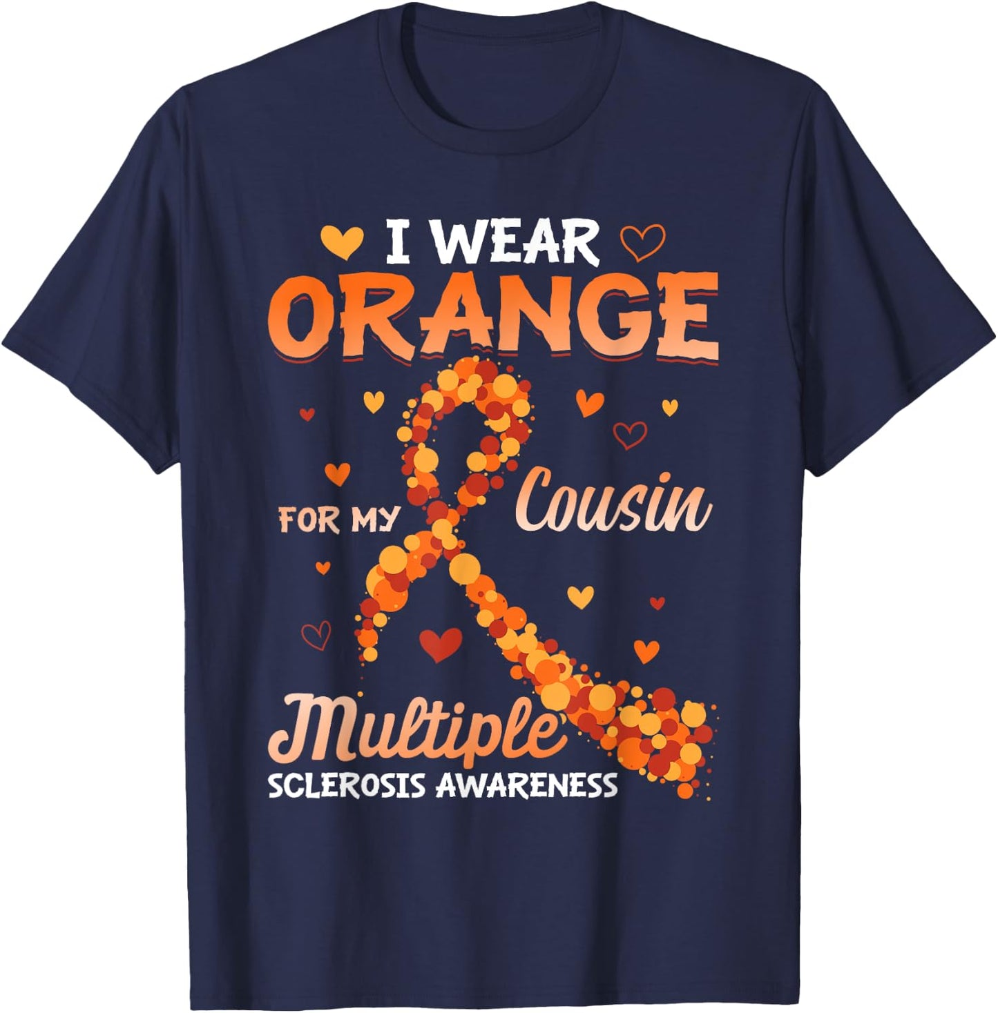 I Wear Orange For My Cousin Multiple Sclerosis Awareness T-Shirt - T-Shirt | Navy