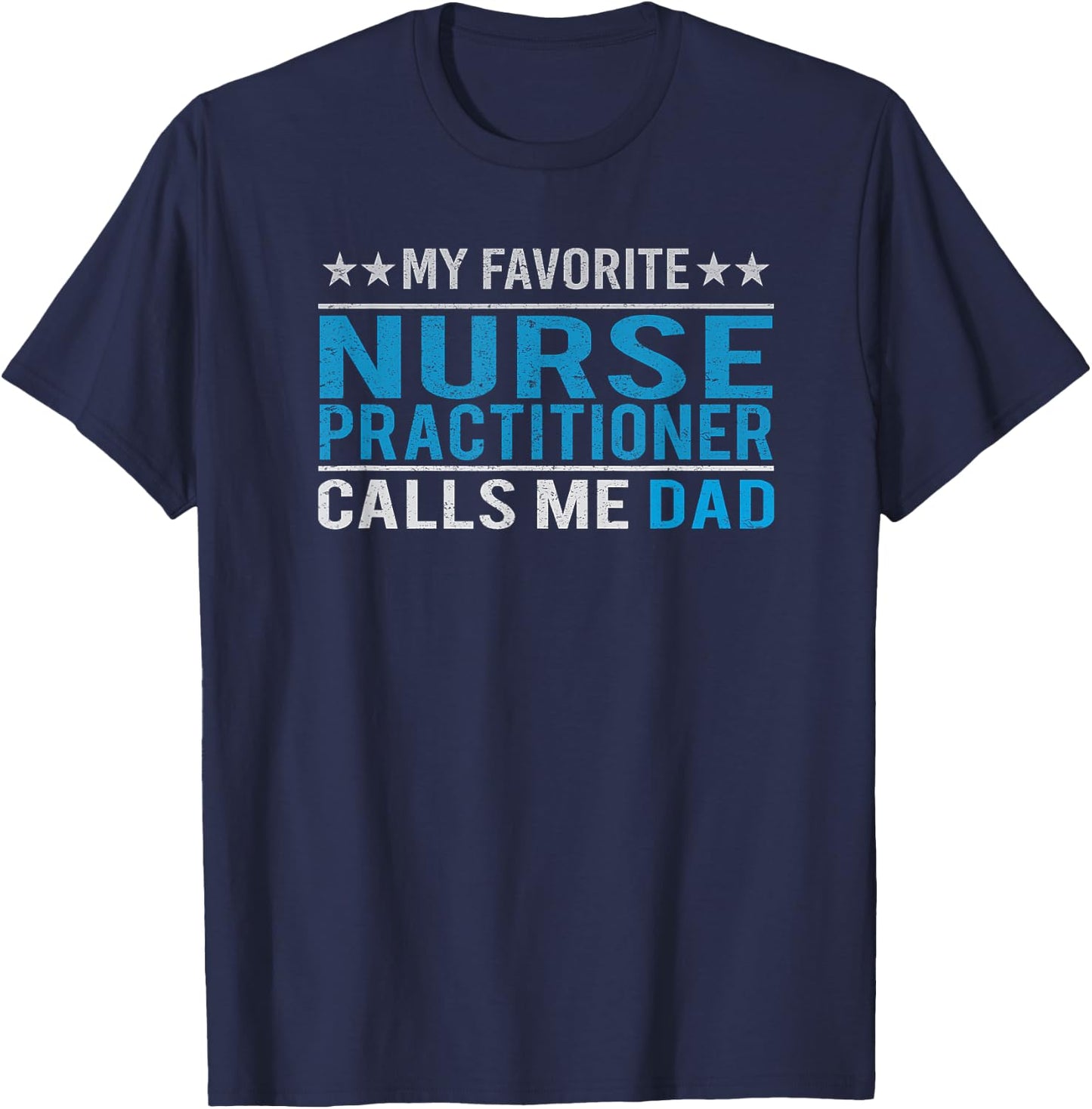 Father's Day My Favorite Nurse Practitioner Calls Me Dad T-Shirt - T-Shirt | Navy