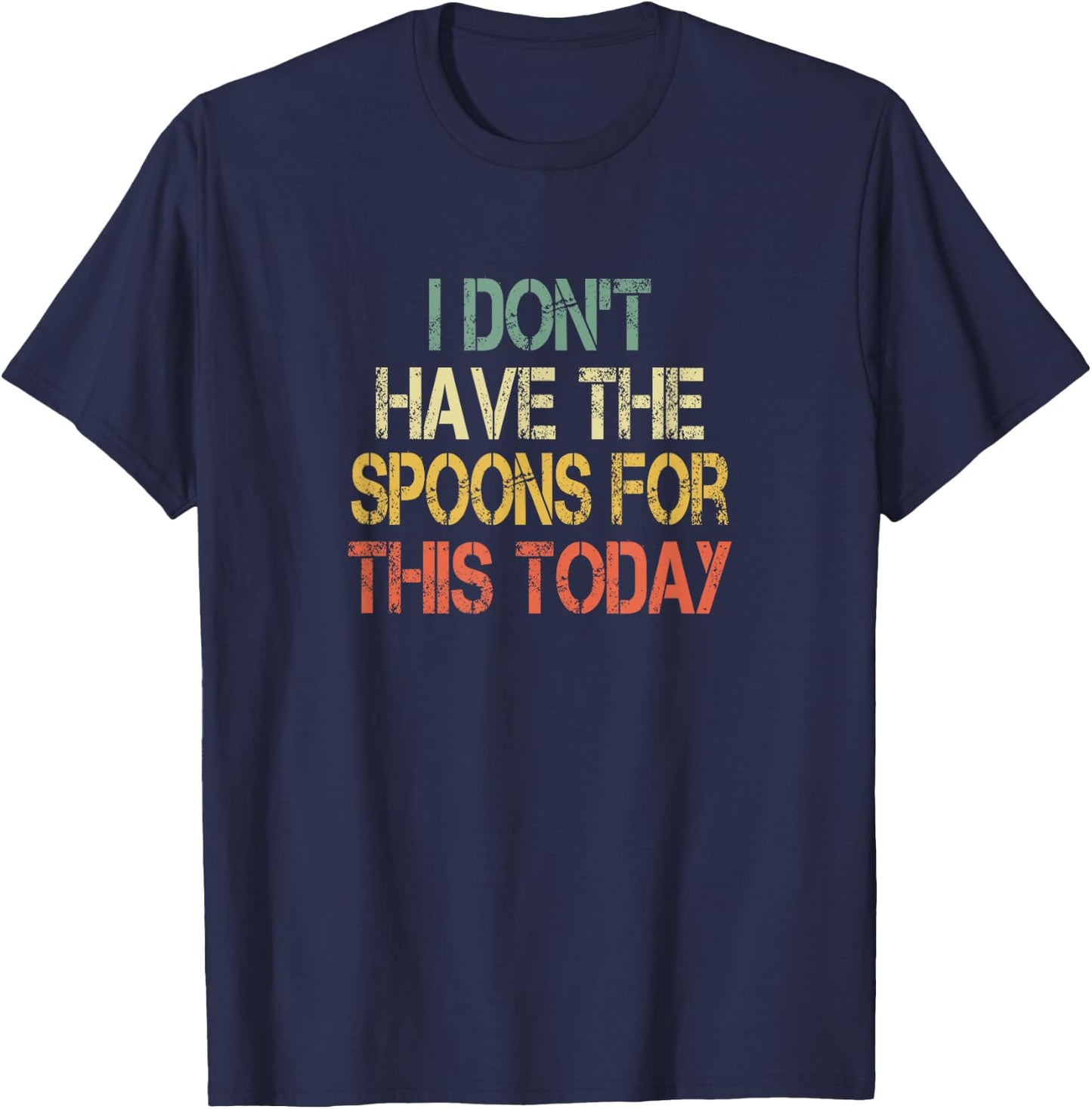 Chronic Illness Awareness Don't Have Spoons For This Today T-Shirt - T-Shirt | Navy