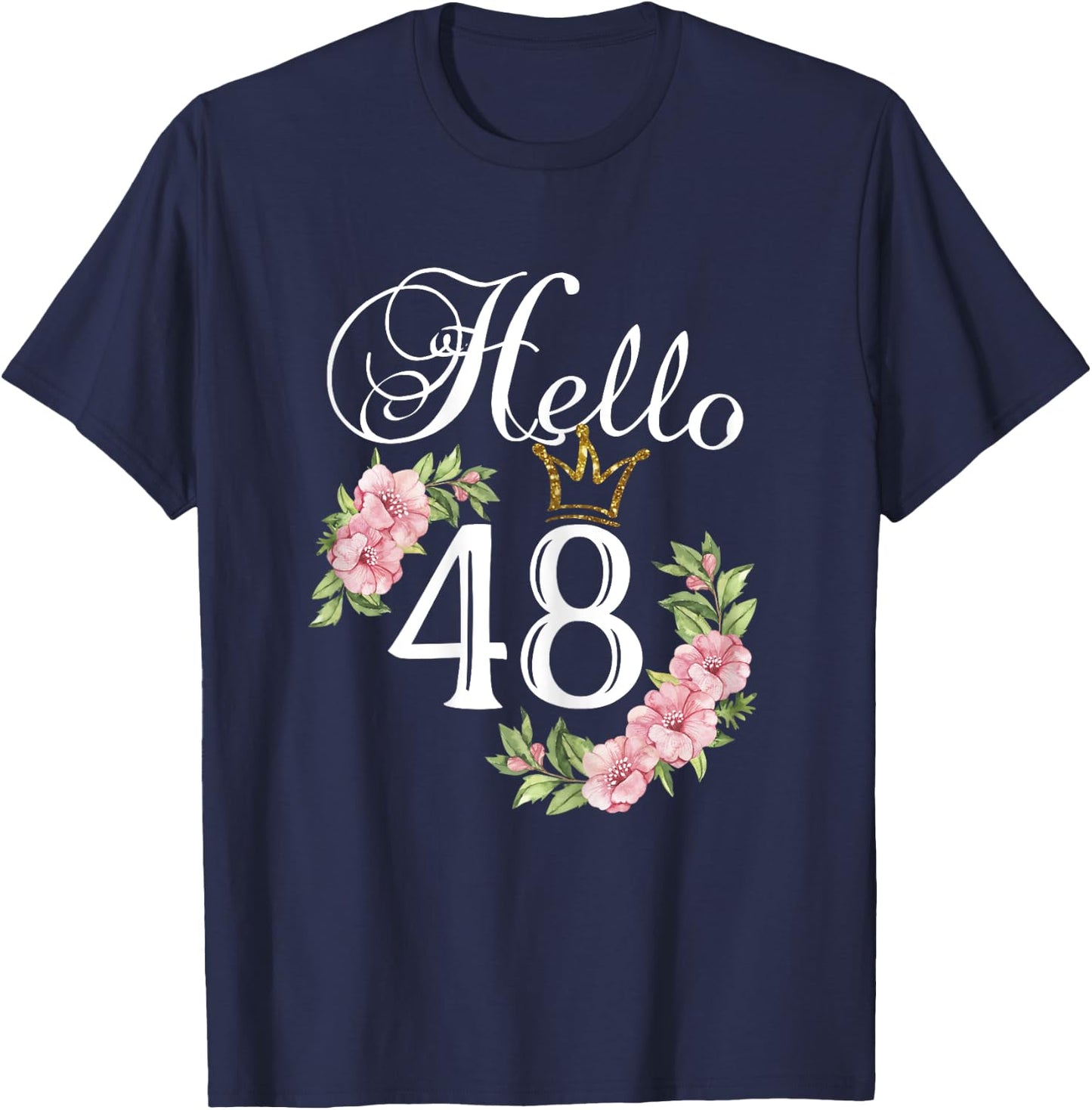 Hello 48 Shirt with flowers & Crown 48th Birthday T-Shirt - T-Shirt | Navy