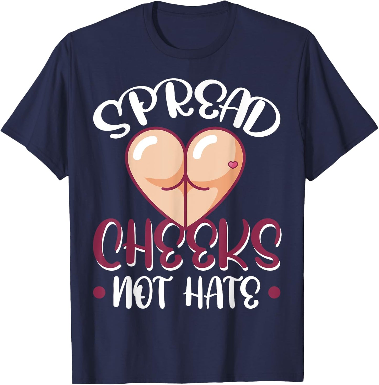 Spread Cheeks Not Hate T-Shirt - T-Shirt | Navy