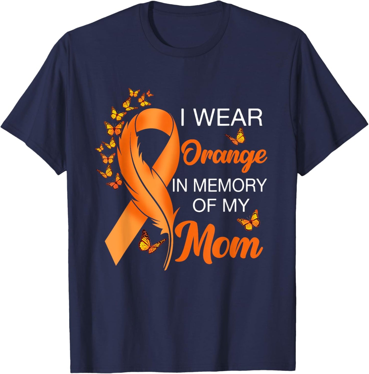 I Wear Orange In Memory Of My Mom Leukemia Awareness Cancer T-Shirt - T-Shirt | Navy