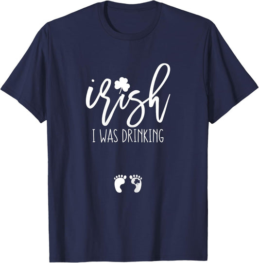 Irish I was Drinking Funny St Patricks Day Pregnant T-Shirt - T-Shirt | Navy