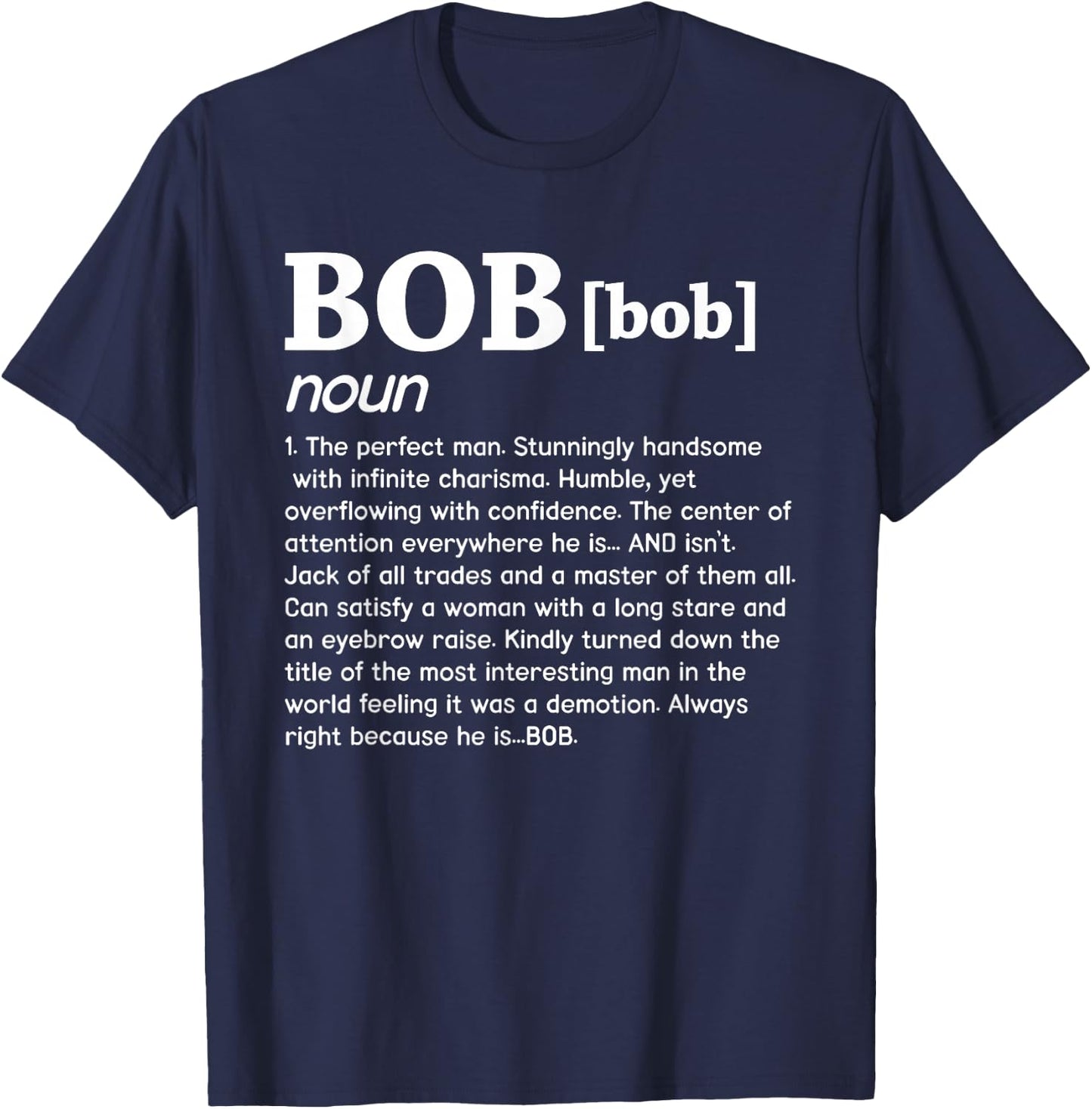 Bob Noun The Perfect Man Funny Saying Gift T-Shirt - T-Shirt | Navy
