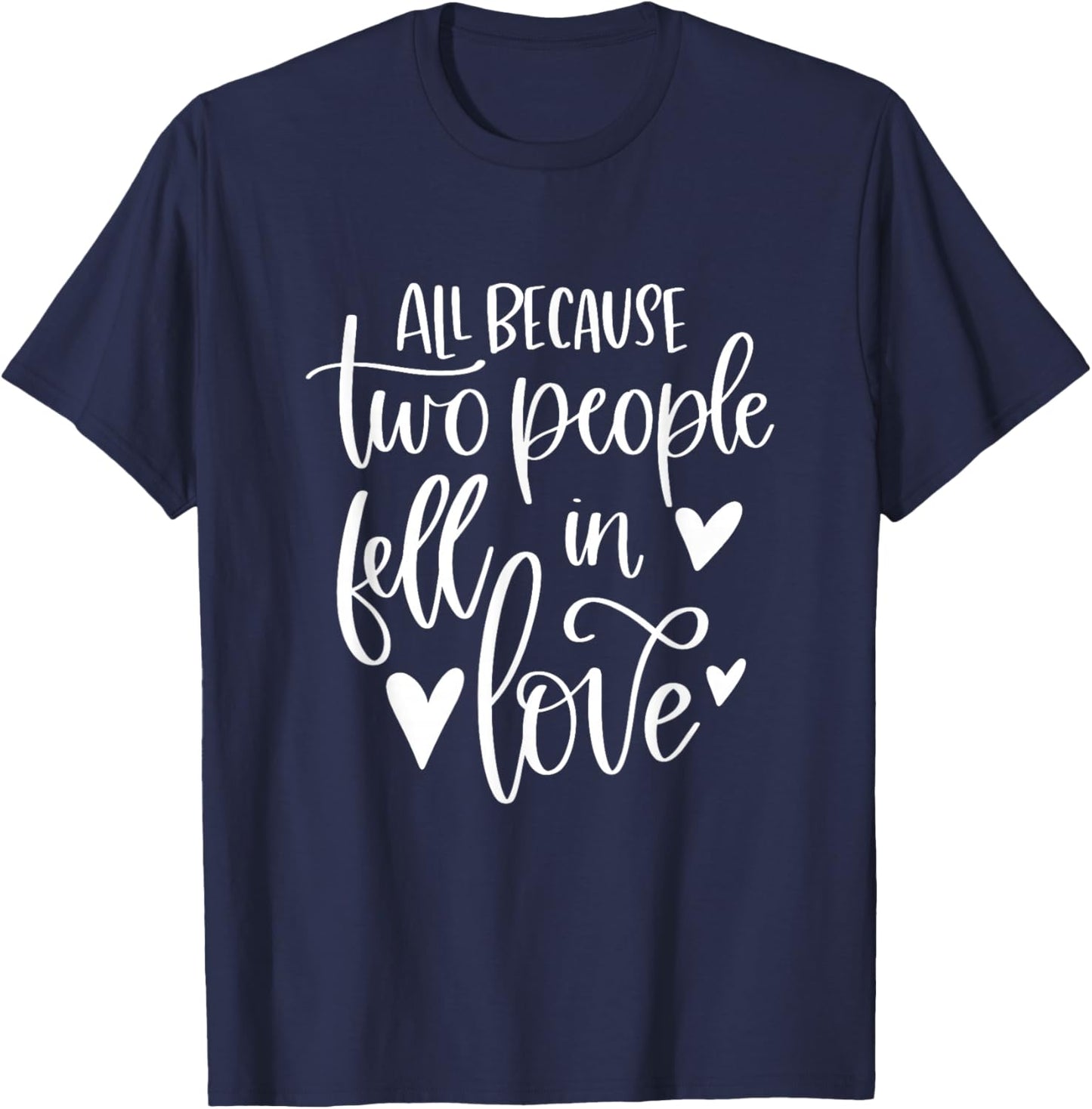All Because Two People Fell In Love Romantic Couple T-Shirt - T-Shirt | Navy