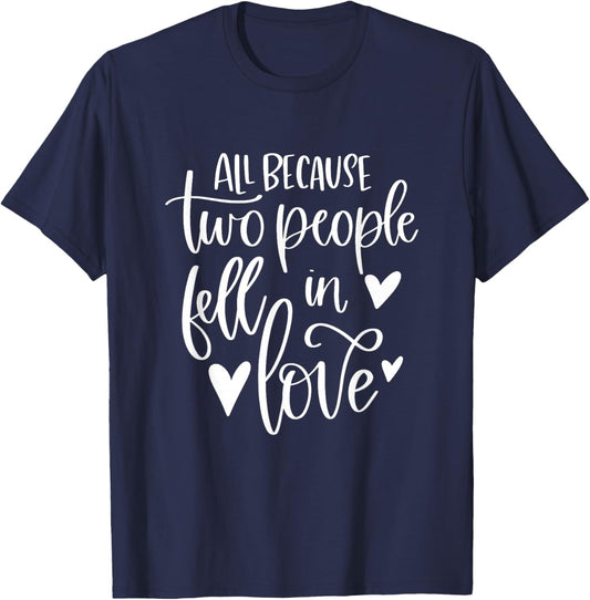 All Because Two People Fell In Love Romantic Couple T-Shirt - T-Shirt | Navy