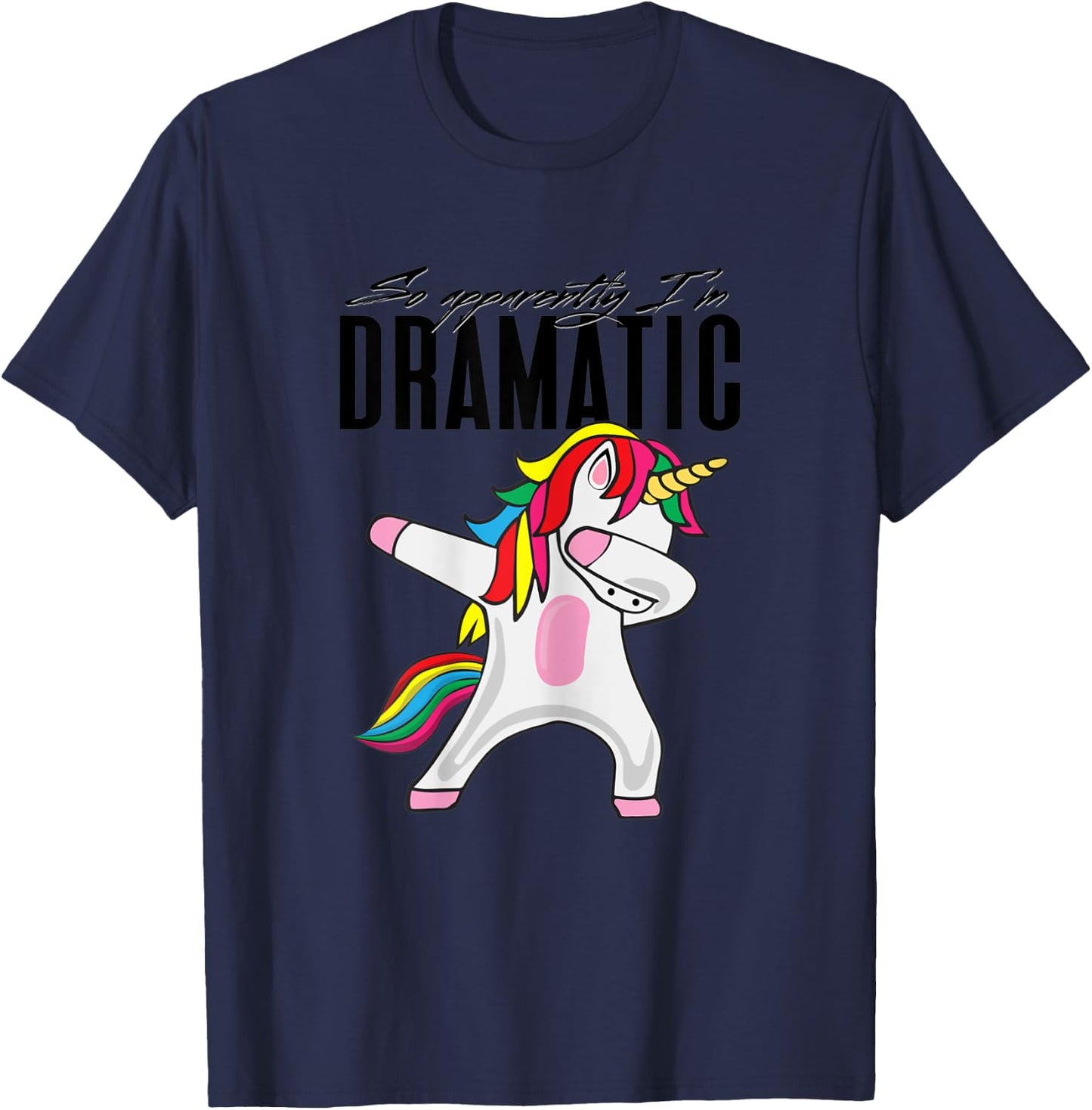 So Apparently I'm Dramatic Kids Women Cute Unicorn Dabbing T-Shirt - T-Shirt | Navy