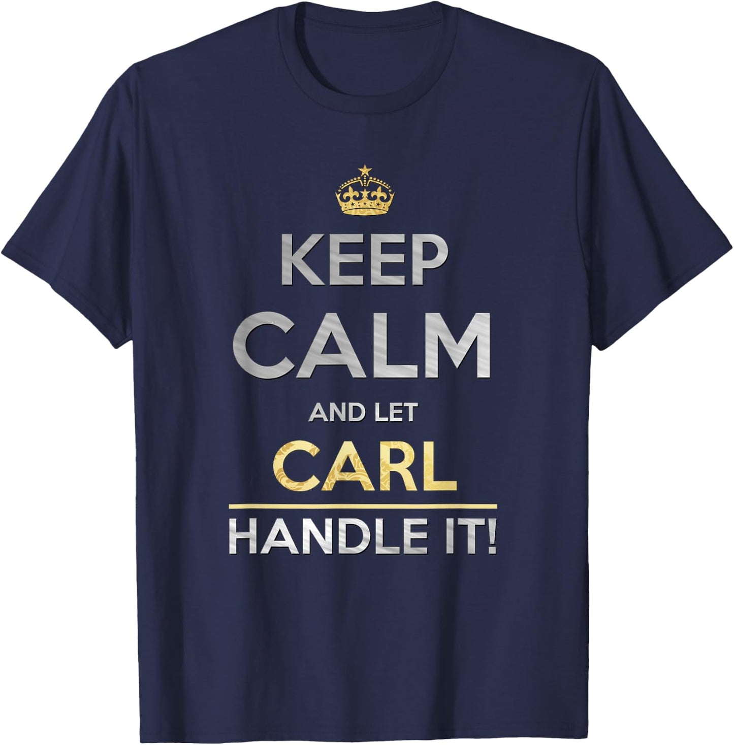 Keep Calm And Let Carl Handle It T-Shirt - T-Shirt | Navy