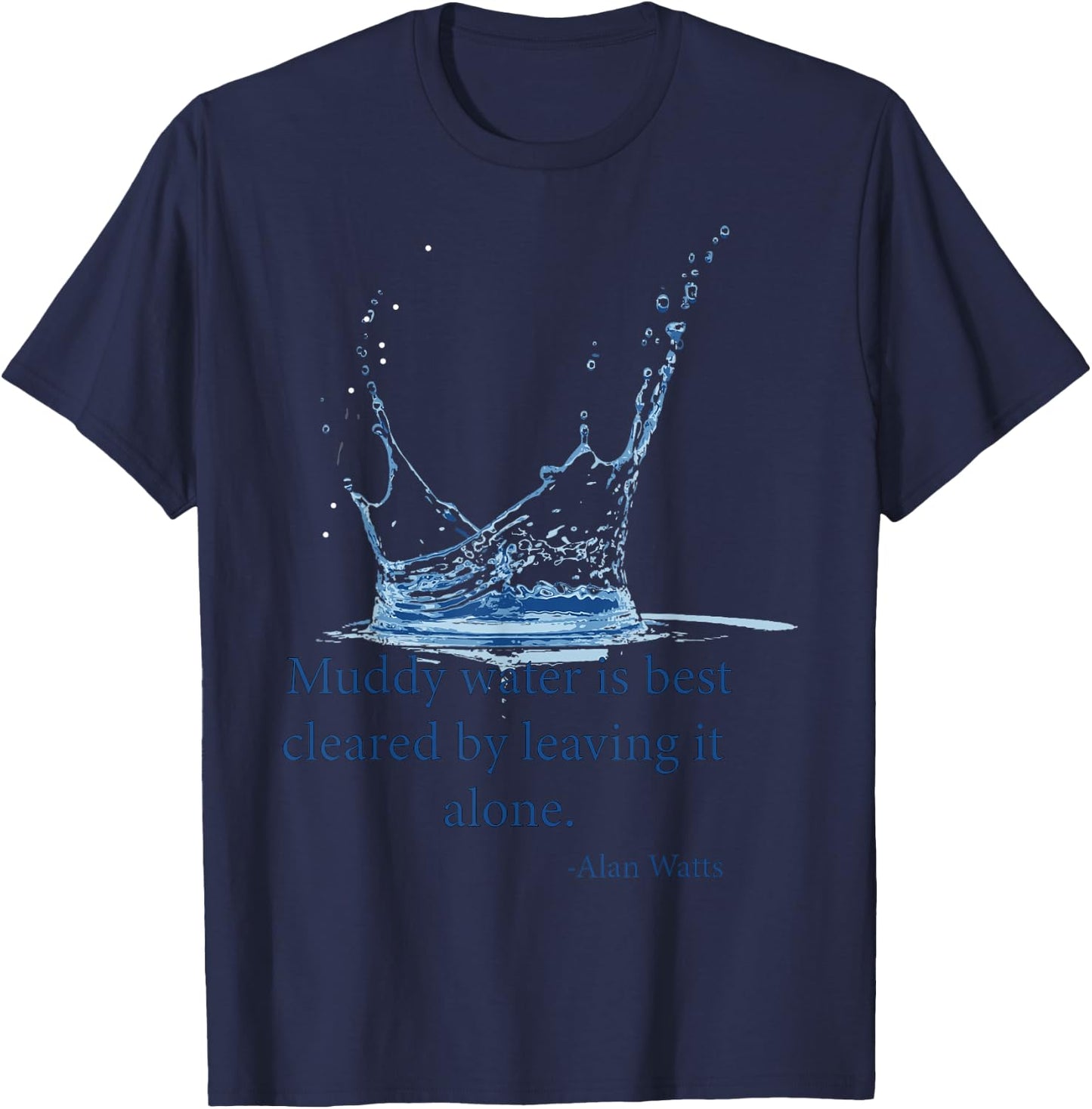 Muddy water is best cleared by leaving it alone. Alan Watts T-Shirt - T-Shirt | Navy