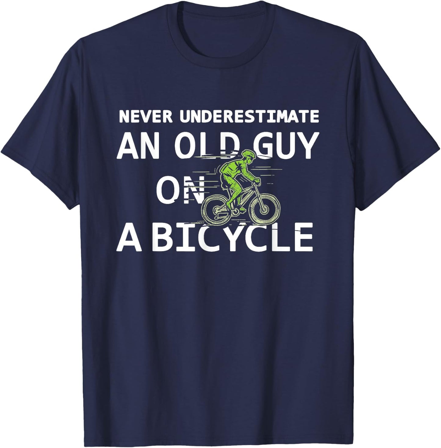 Bike Lovers Never Underestimate an Old Guy On a Bicycle T-Shirt - T-Shirt | Navy