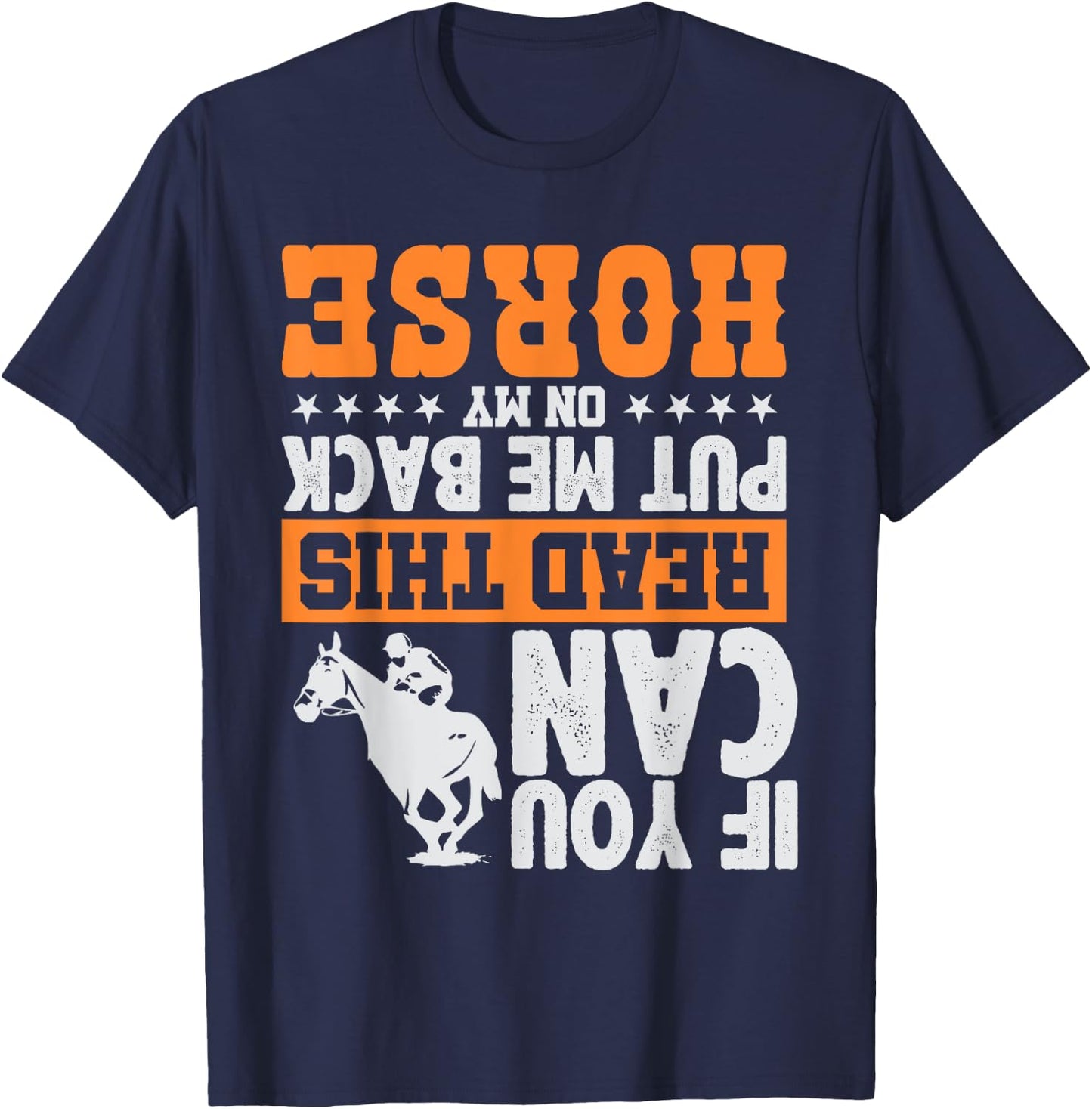 If You Can Read This Put Me Back On My Horse | Funny Gift T-Shirt - T-Shirt | Navy