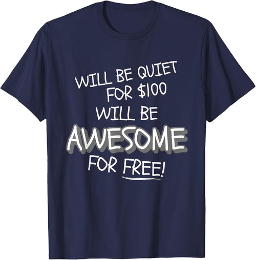 Will Be Quiet For $100 Will Be Awesome For Free! Funny Ego